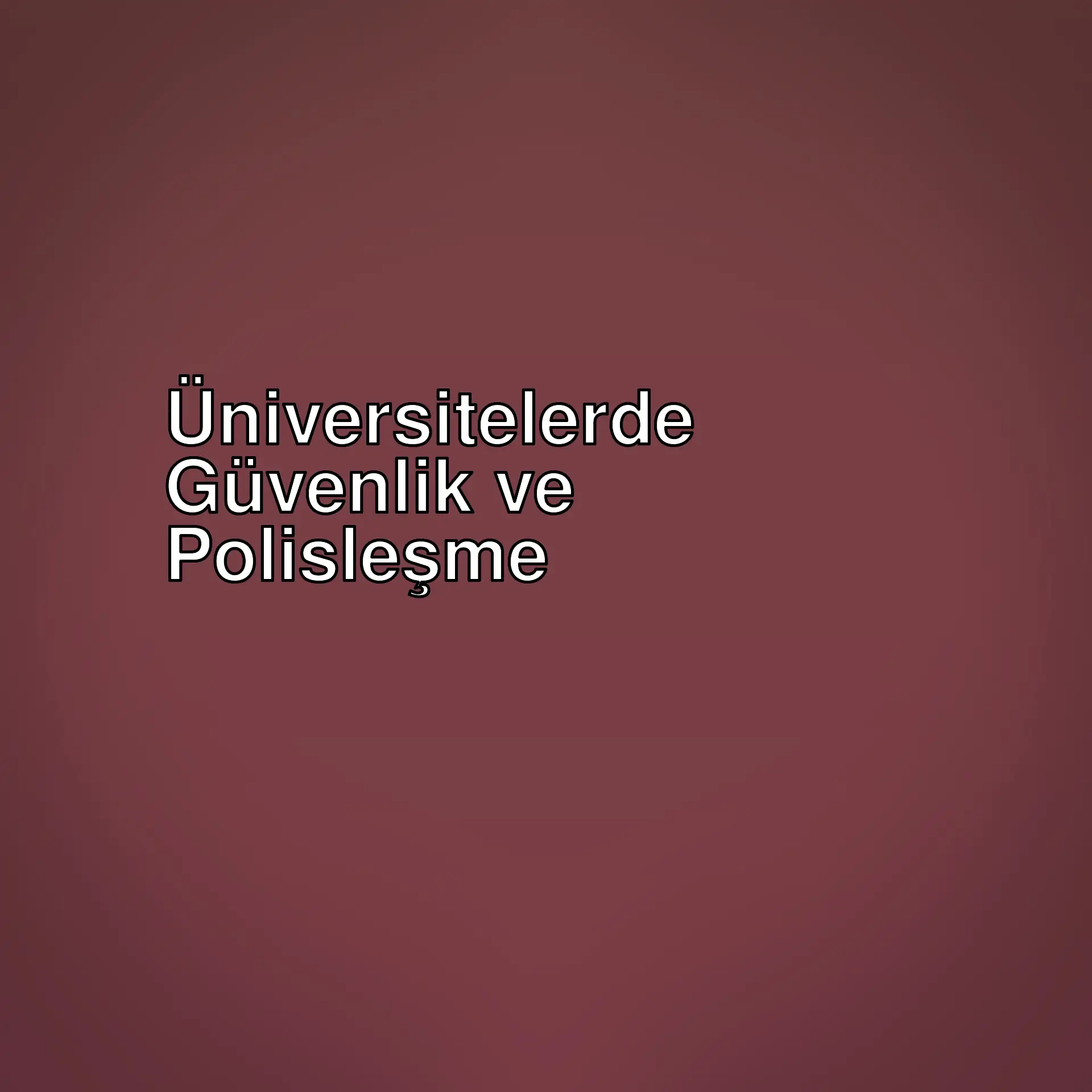 Üniversitelerdeki güvenlik tedbirleri artıyor. Selin Nakıpoğlu, polisleşme sürecinin hızlanacağını vurguluyor. Gençliğin özgür düşüncesi tehdit altında.