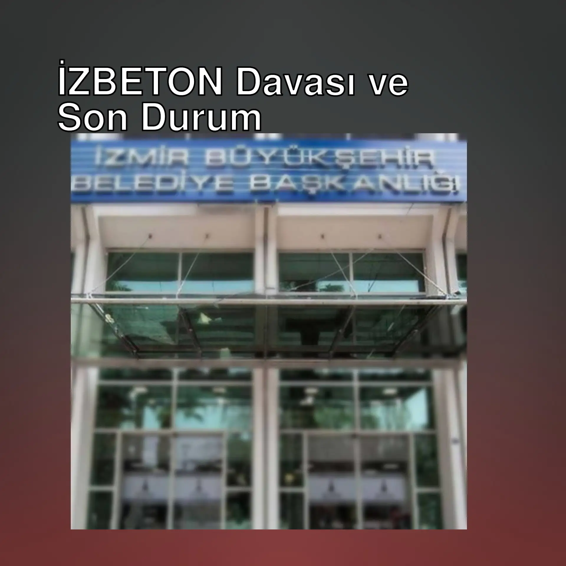 İZBETON davasında sanıkların yargılanması. İZBETON davasında sanıkların yargılanması.