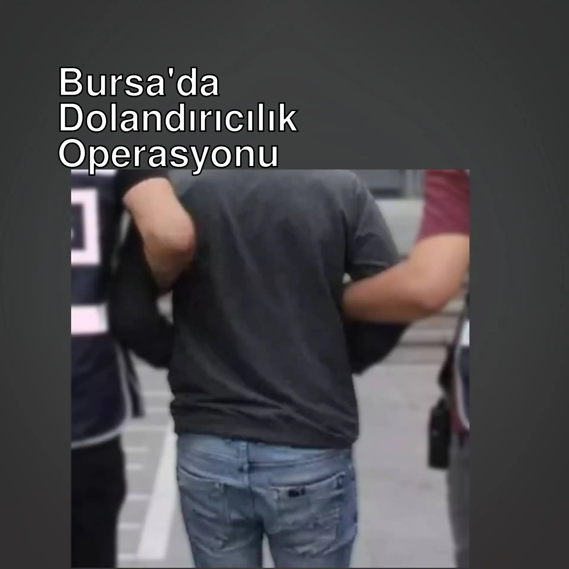 Bursa'da dolandırıcılık operasyonu sırasında gözaltına alınan bir kişi.