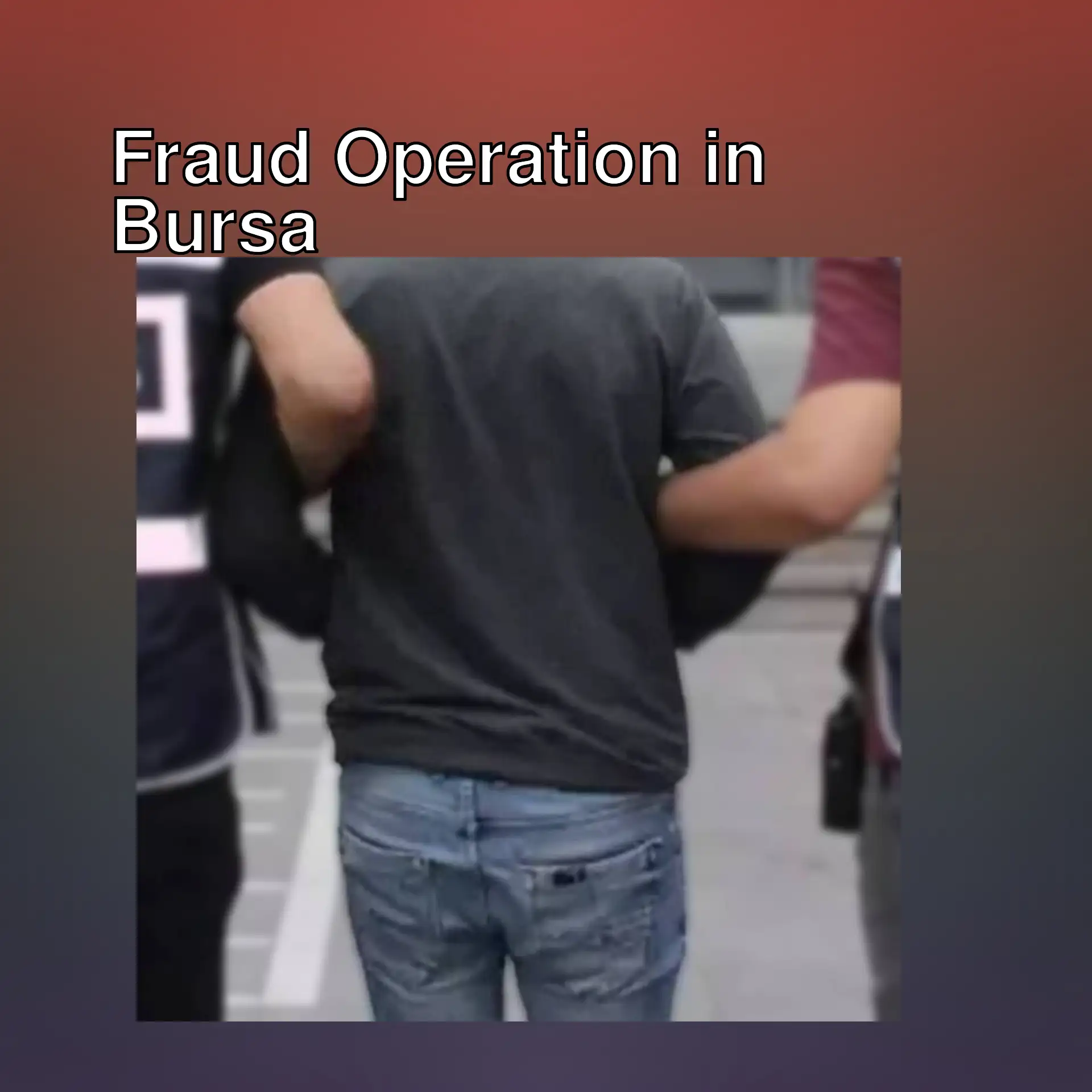 A person arrested during the fraud operation in Bursa.