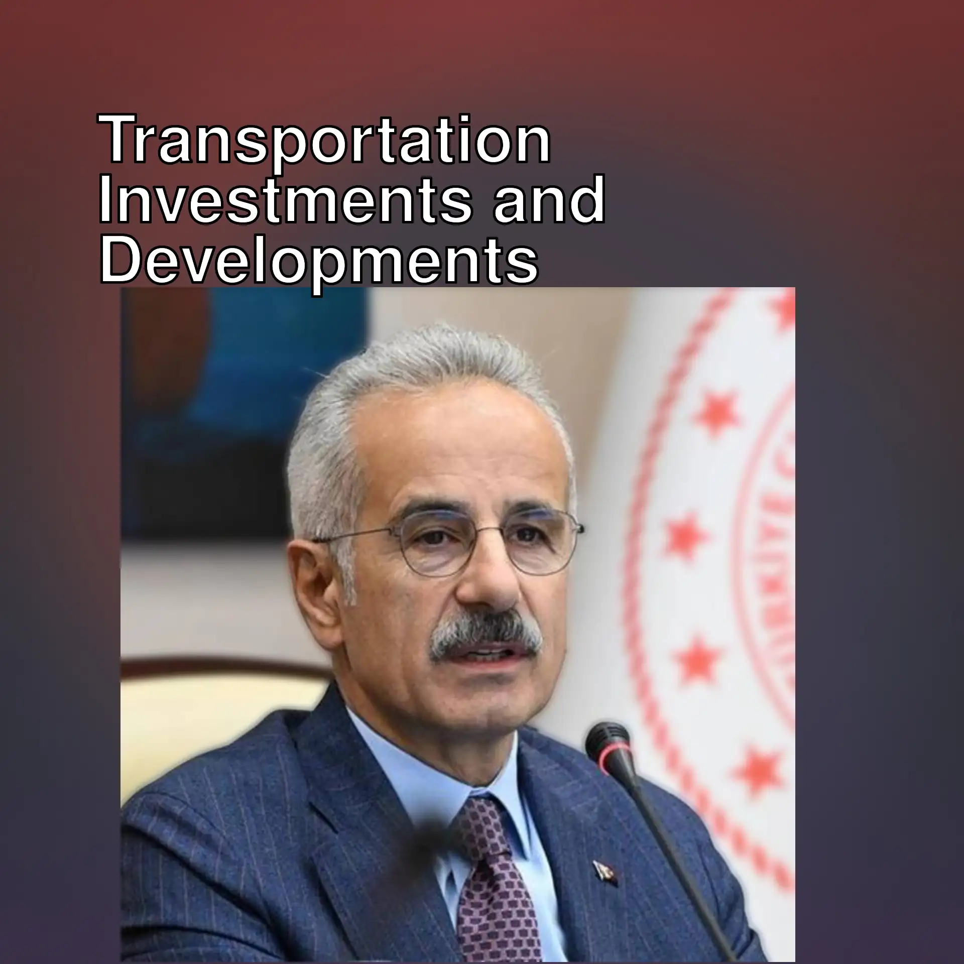 Minister of Transport Abdulkadir Uraloğlu discusses transportation investments. Minister of Transport Abdulkadir Uraloğlu discusses transportation investments.