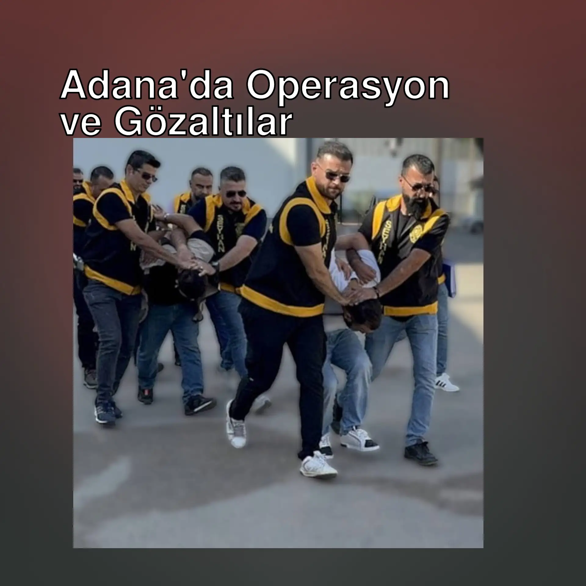 Adana'da suç şebekesine yönelik operasyon sırasında bir grup adam. Adana'da suç şebekesine yönelik operasyon sırasında bir grup adam.