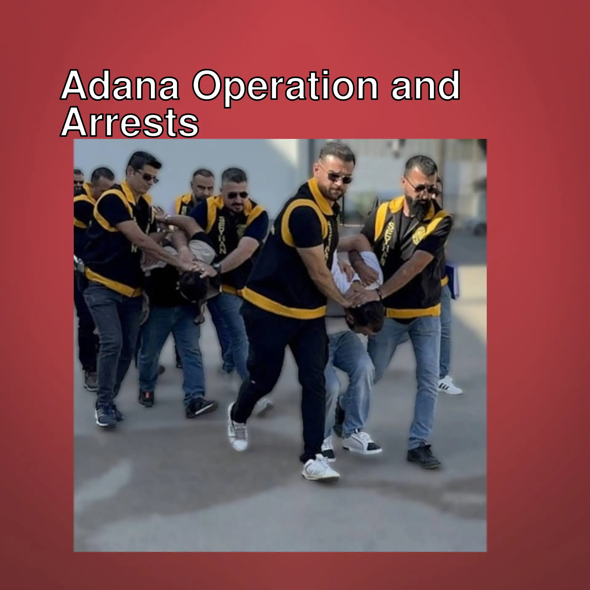 A group of men during an operation against a crime syndicate in Adana. A group of men during an operation against a crime syndicate in Adana.