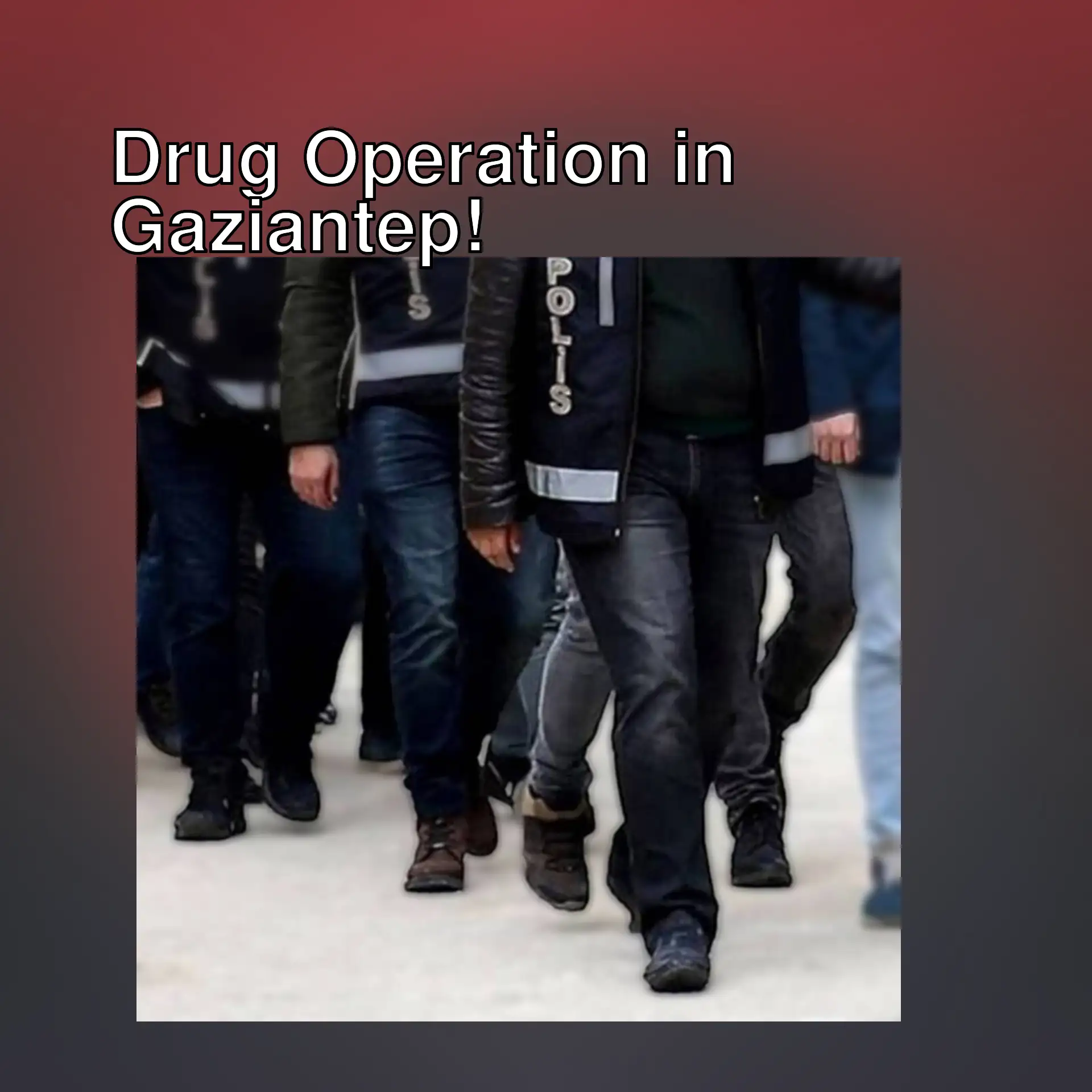 Individuals detained during the drug operation in Gaziantep. Individuals detained during the drug operation in Gaziantep.