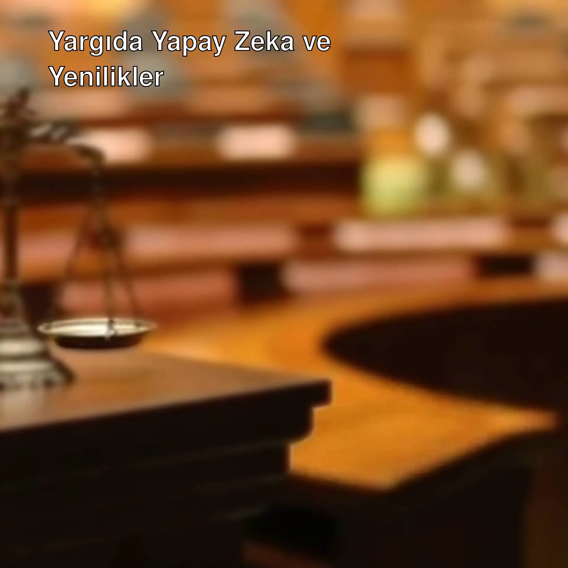 Yargıda yapay zeka uygulamaları hakkında bilgi.