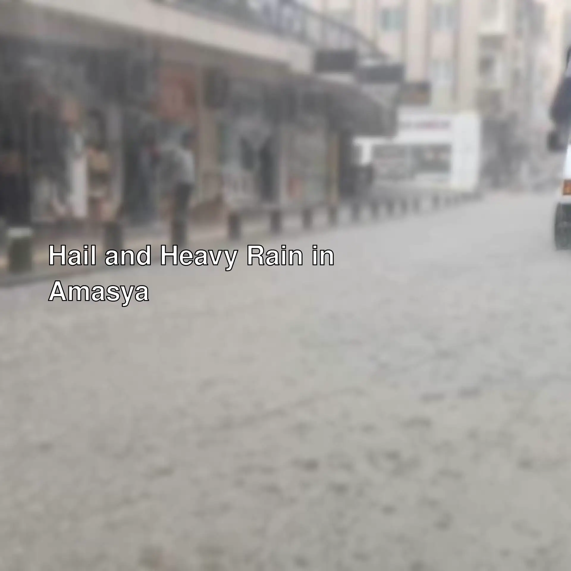 Heavy rain and hail affected Amasya. Heavy rain and hail affected Amasya.