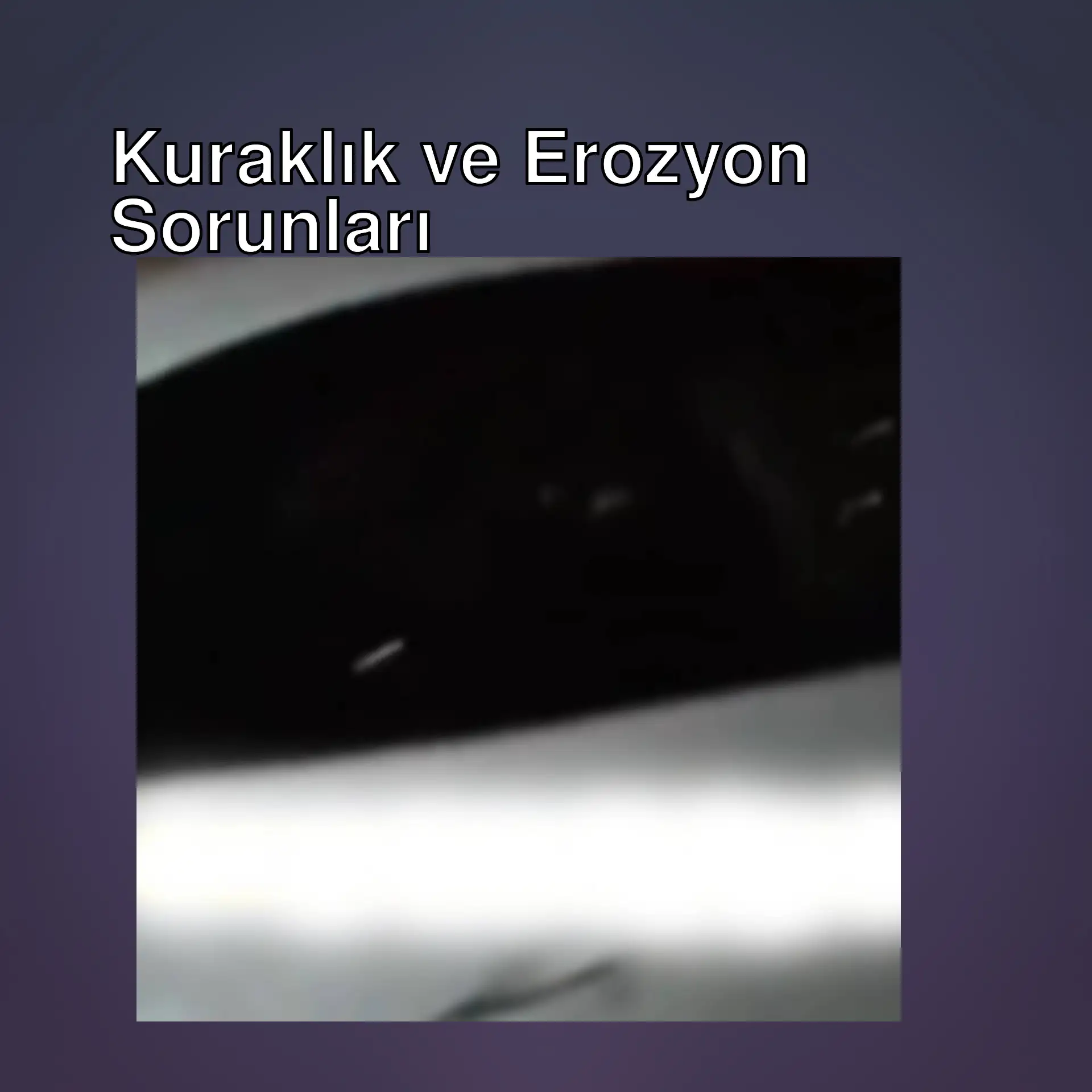 Kuraklık ve erozyon sorunları ile ilgili bir görsel. Kuraklık ve erozyon sorunları ile ilgili bir görsel.