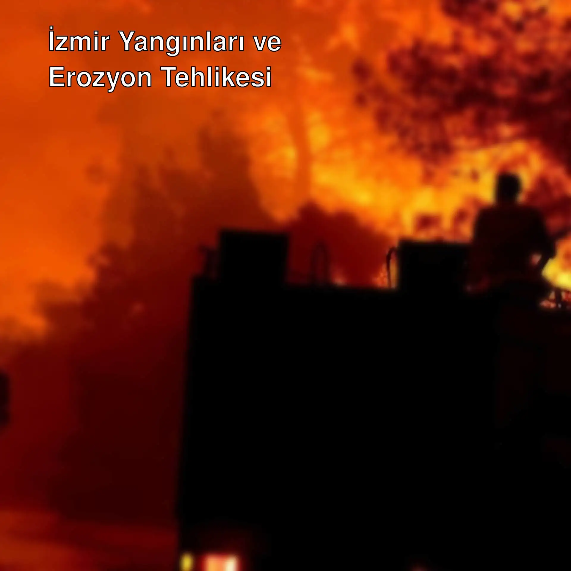 İzmir yangınları sırasında bir kamyonun arkasında çıkan yangın.