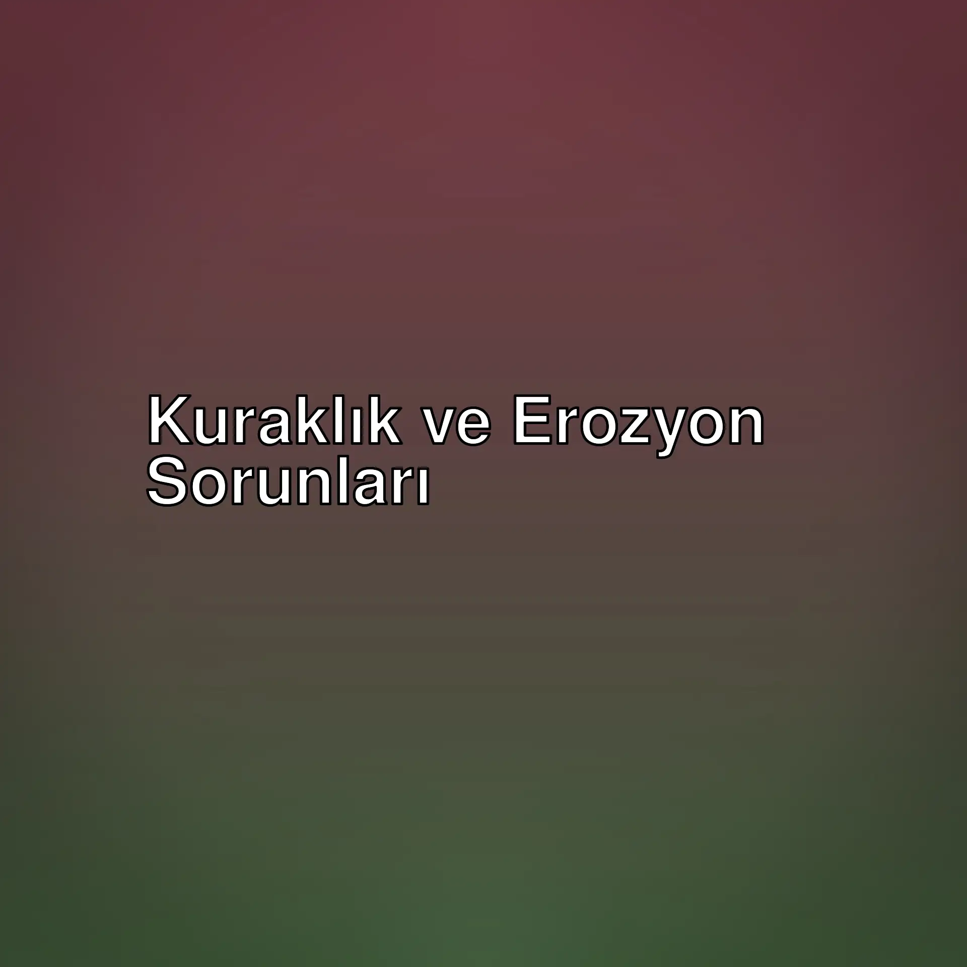 Kuraklık ve erozyon, Türkiye'nin tarım ve doğal kaynakları üzerinde büyük tehdit oluşturuyor. Bu sorunlar nasıl aşılabilir? Hemen öğrenin! Kuraklık ve erozyon, Türkiye'nin tarım ve doğal kaynakları üzerinde büyük tehdit oluşturuyor. Bu sorunlar nasıl aşılabilir? Hemen öğrenin!