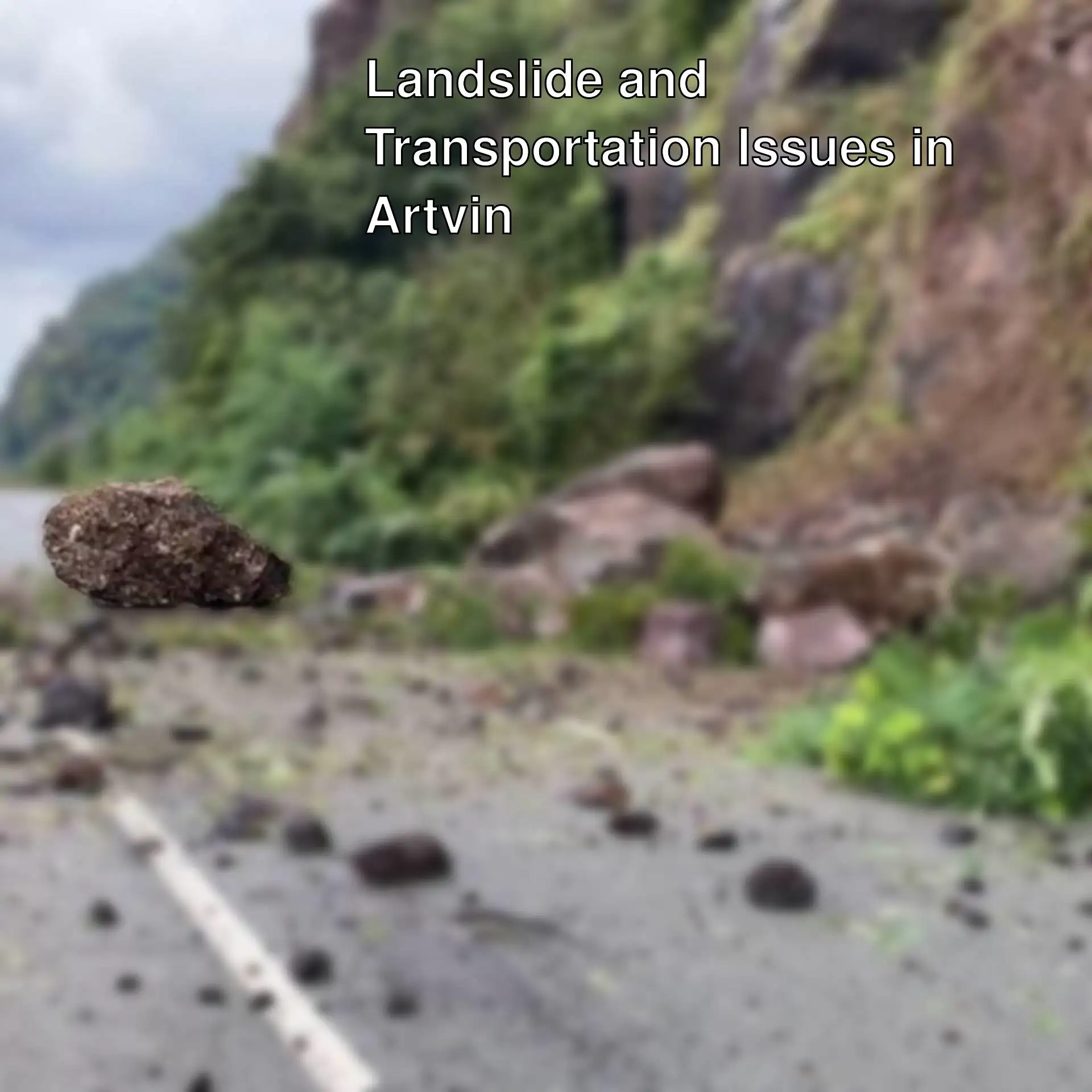 Blocked road due to landslide in Artvin.