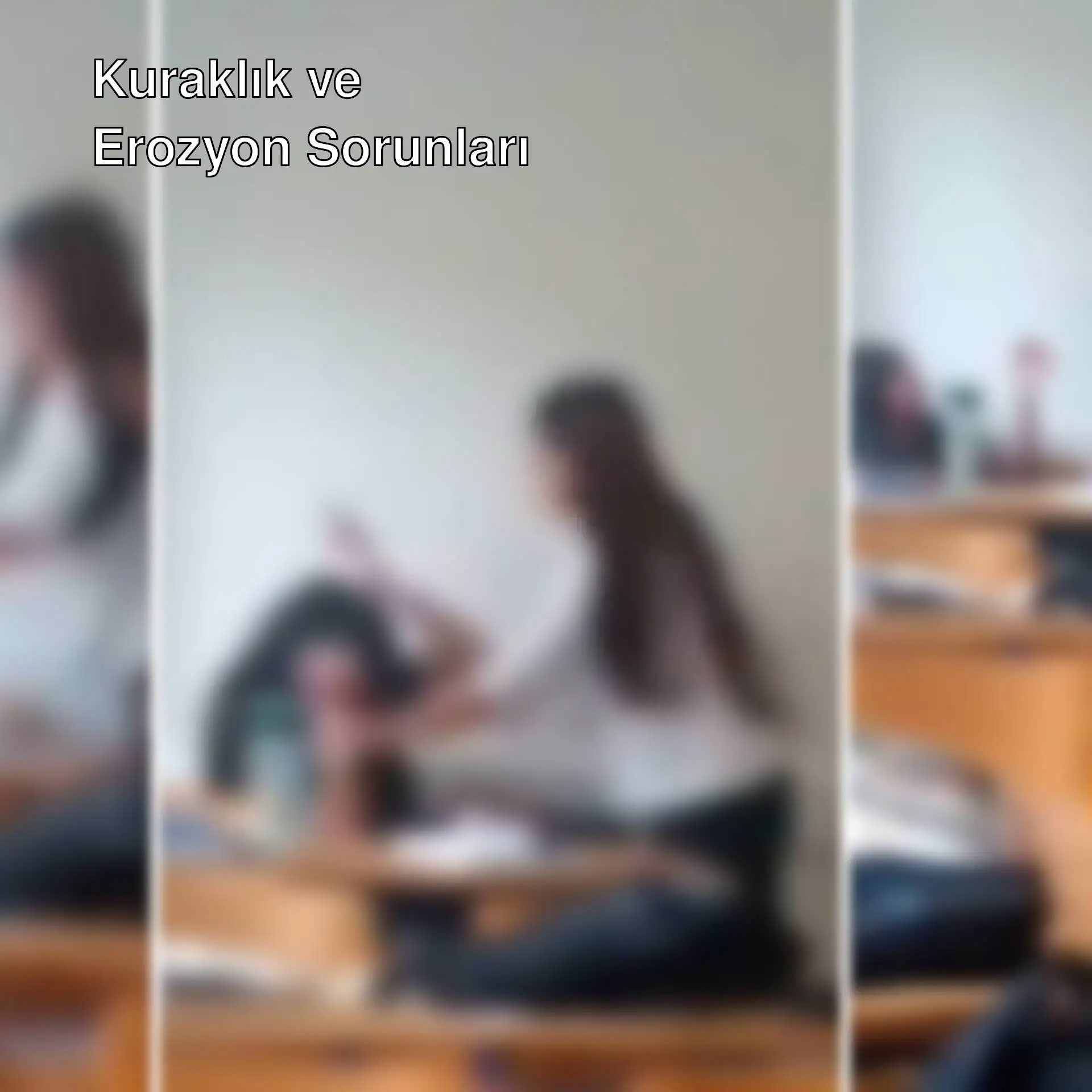Kuraklık ve erozyon sorunları üzerine bir tartışma.