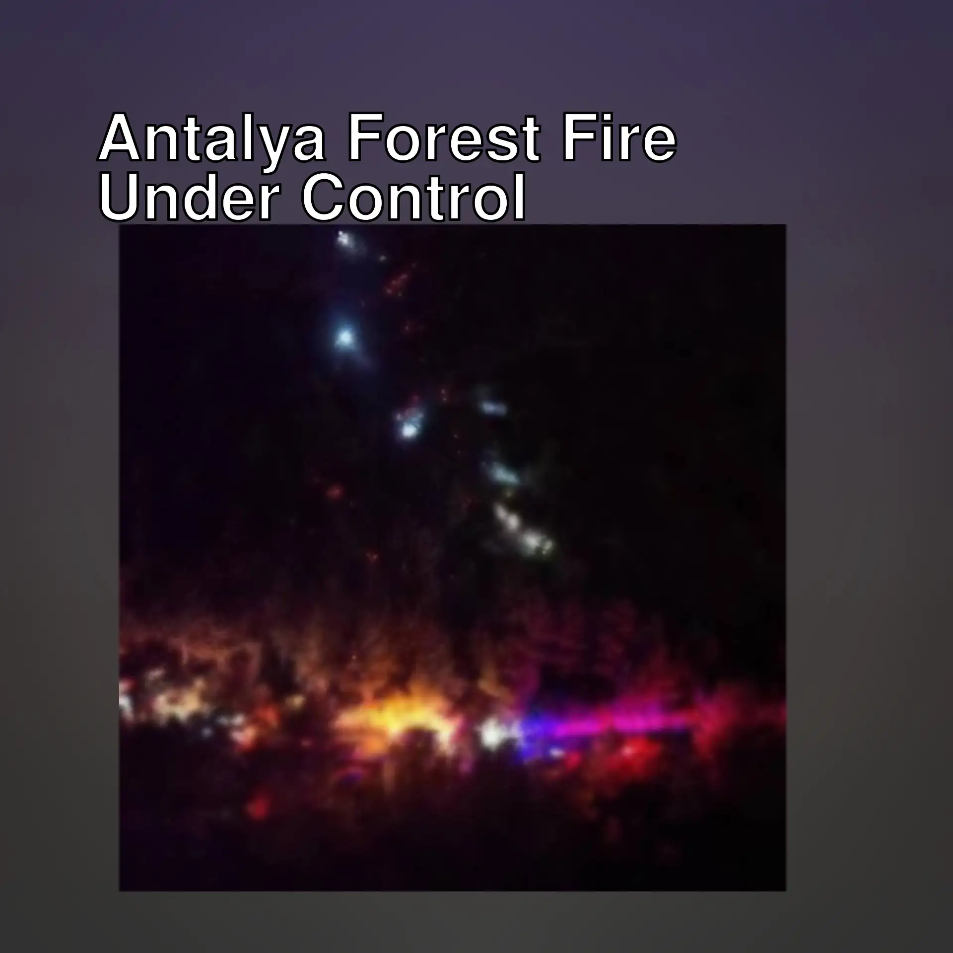 Forest fire in Antalya has been brought under control.