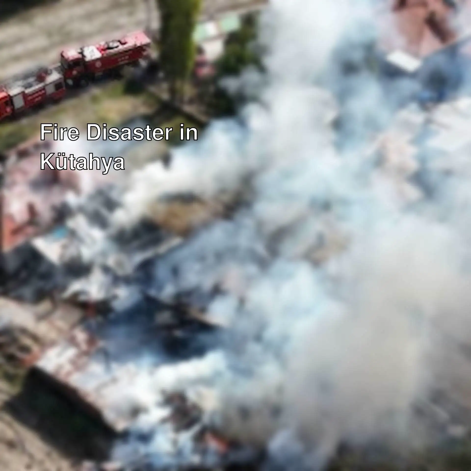 Fire disaster in Kütahya Fire disaster in Kütahya