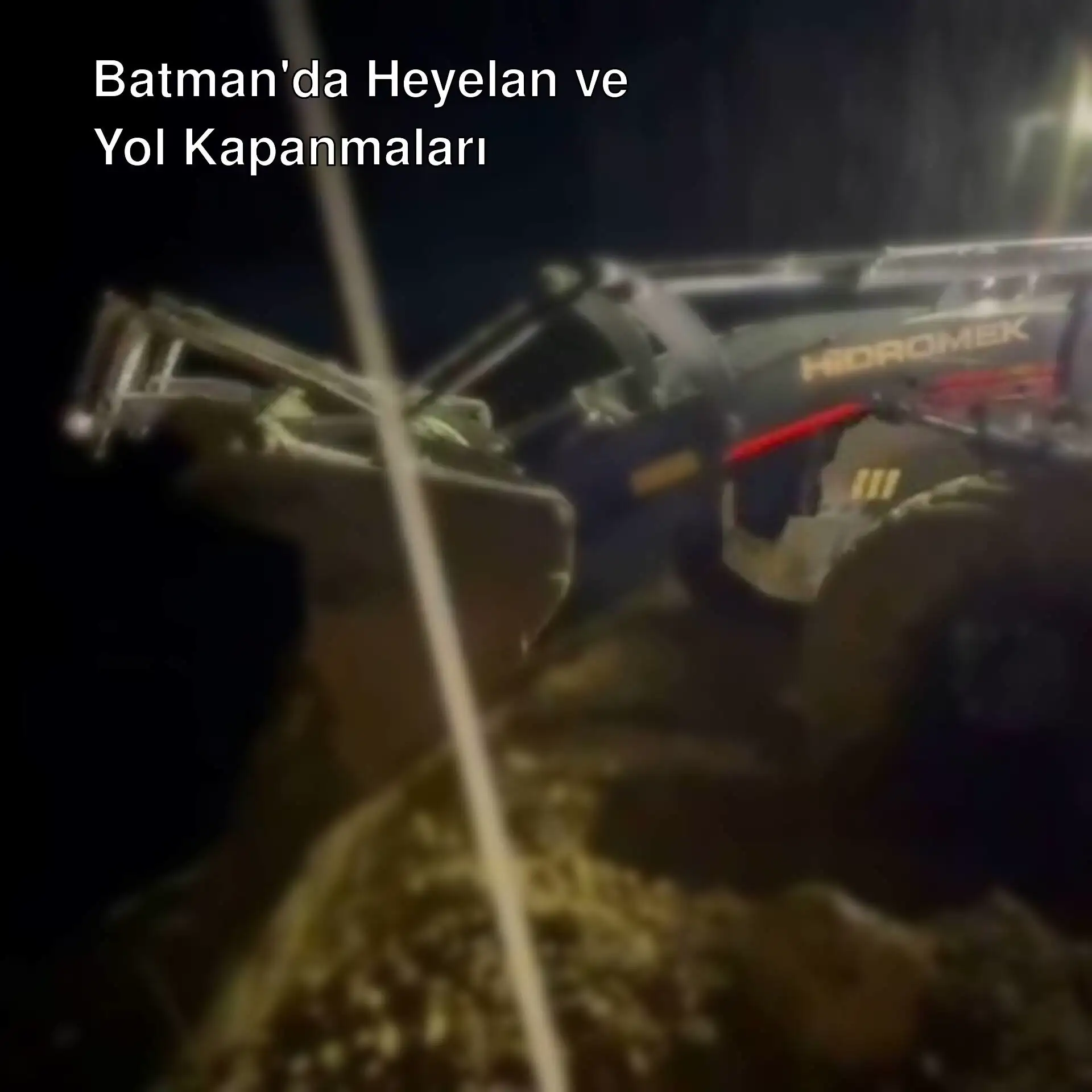 Batman'da heyelan nedeniyle yol açma çalışmaları. Batman'da heyelan nedeniyle yol açma çalışmaları.