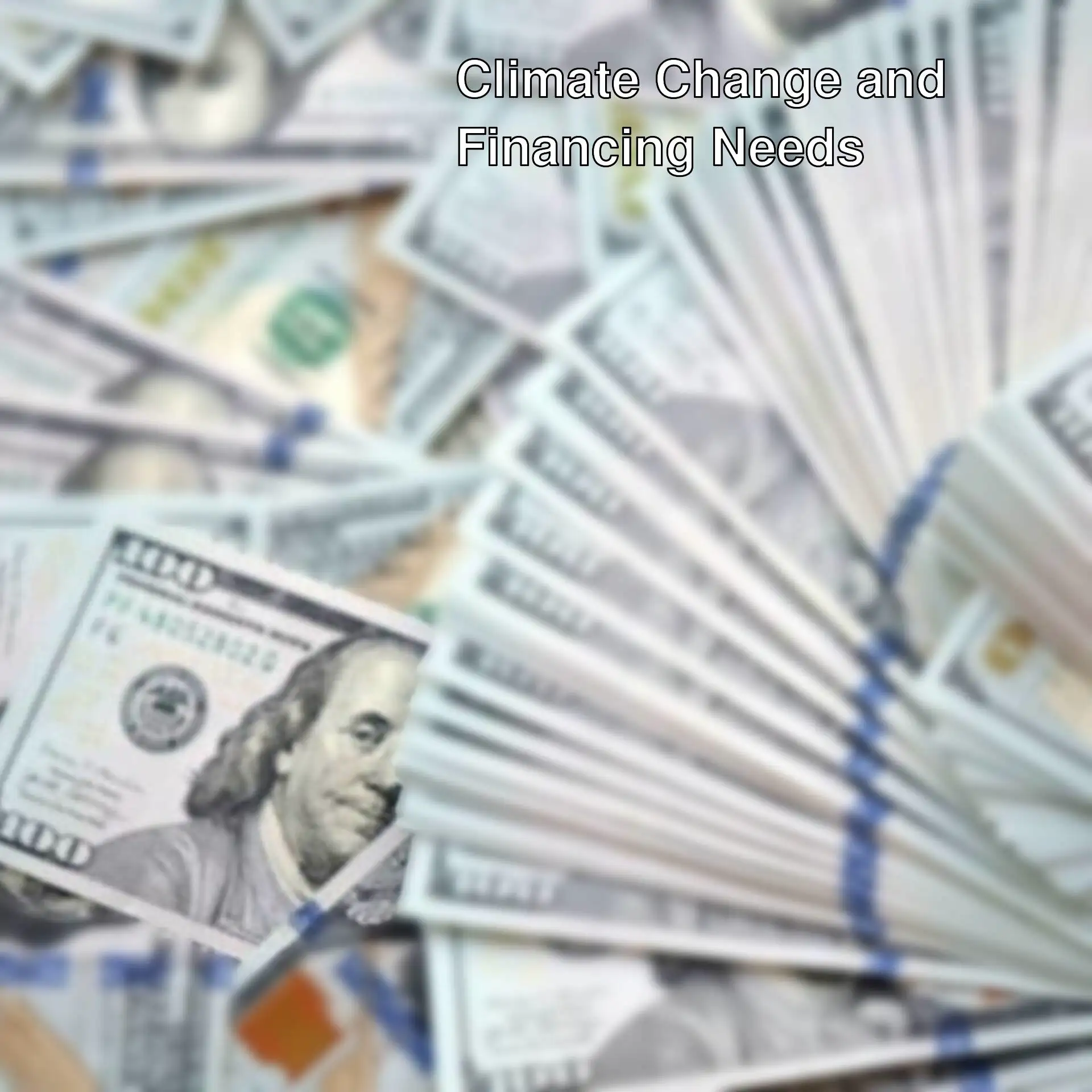 Financing needed for climate change. Financing needed for climate change.