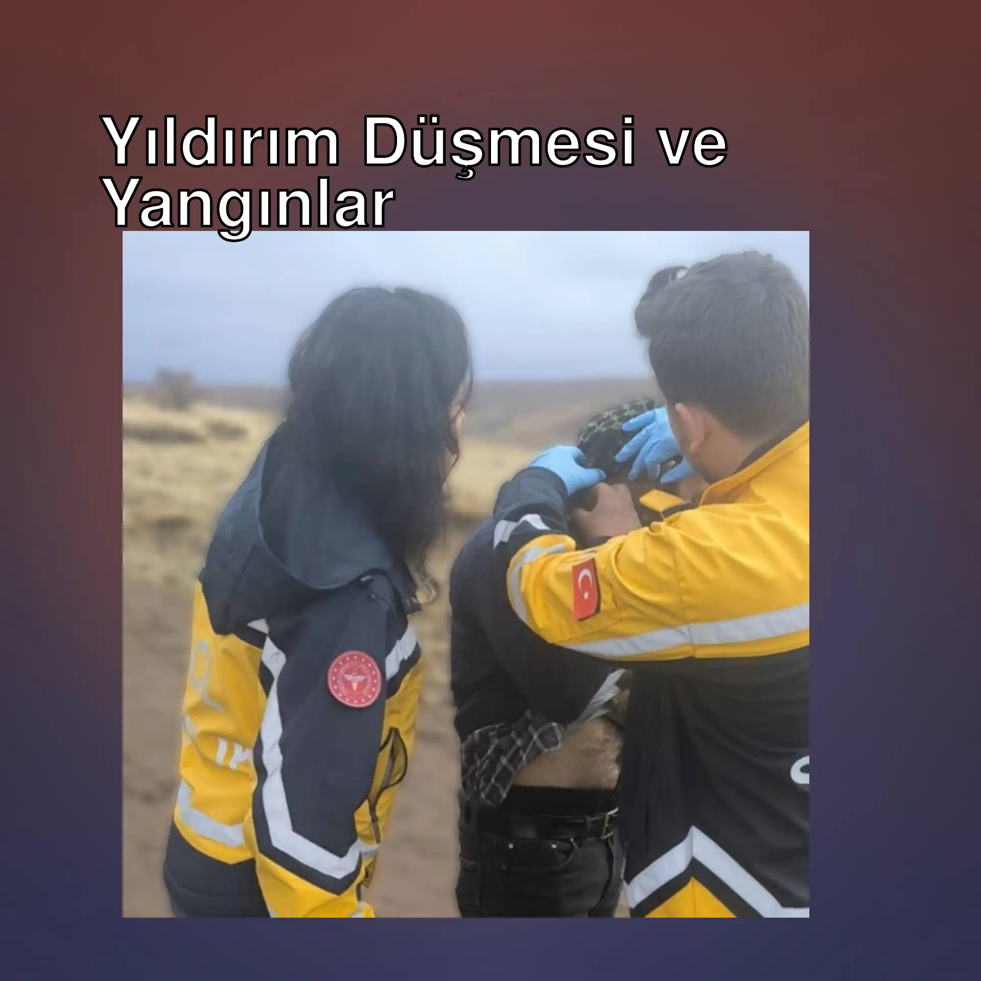 Yıldırım düşmesi sonucu yaralanan kişi ve olay yeri. Yıldırım düşmesi sonucu yaralanan kişi ve olay yeri.