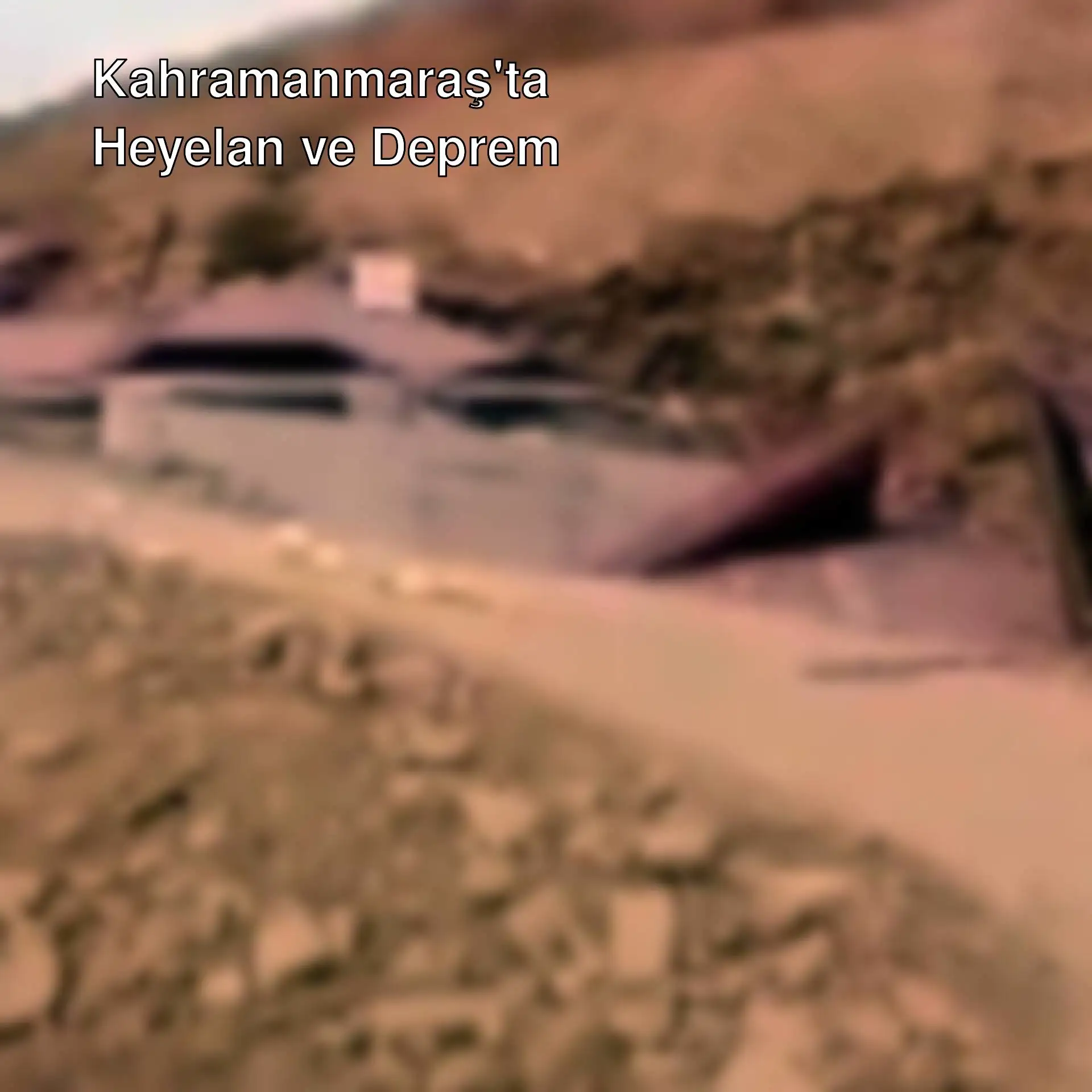 Kahramanmaraş'ta deprem sonrası heyelan felaketi.