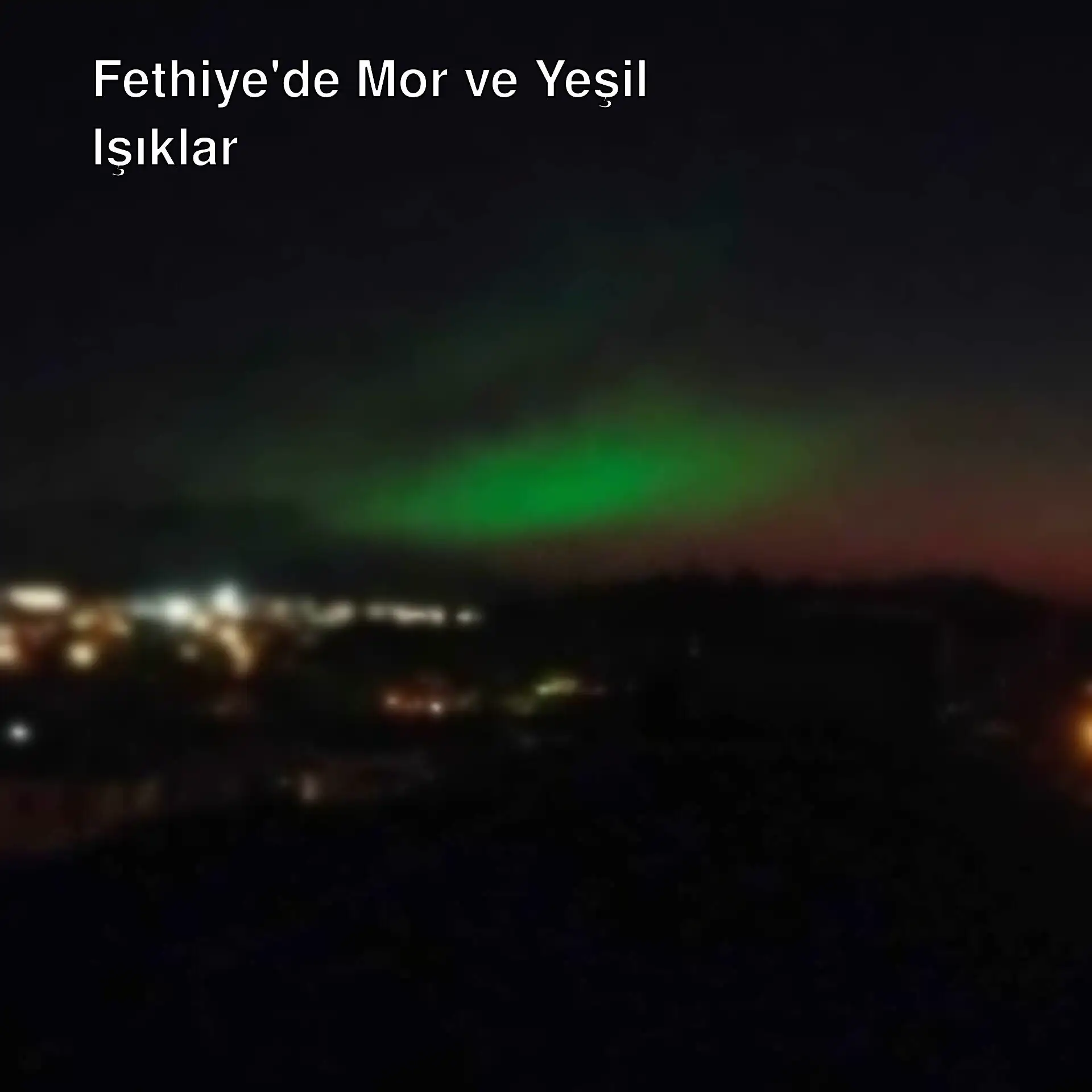 Fethiye'de gökyüzünde beliren yeşil ışıklar