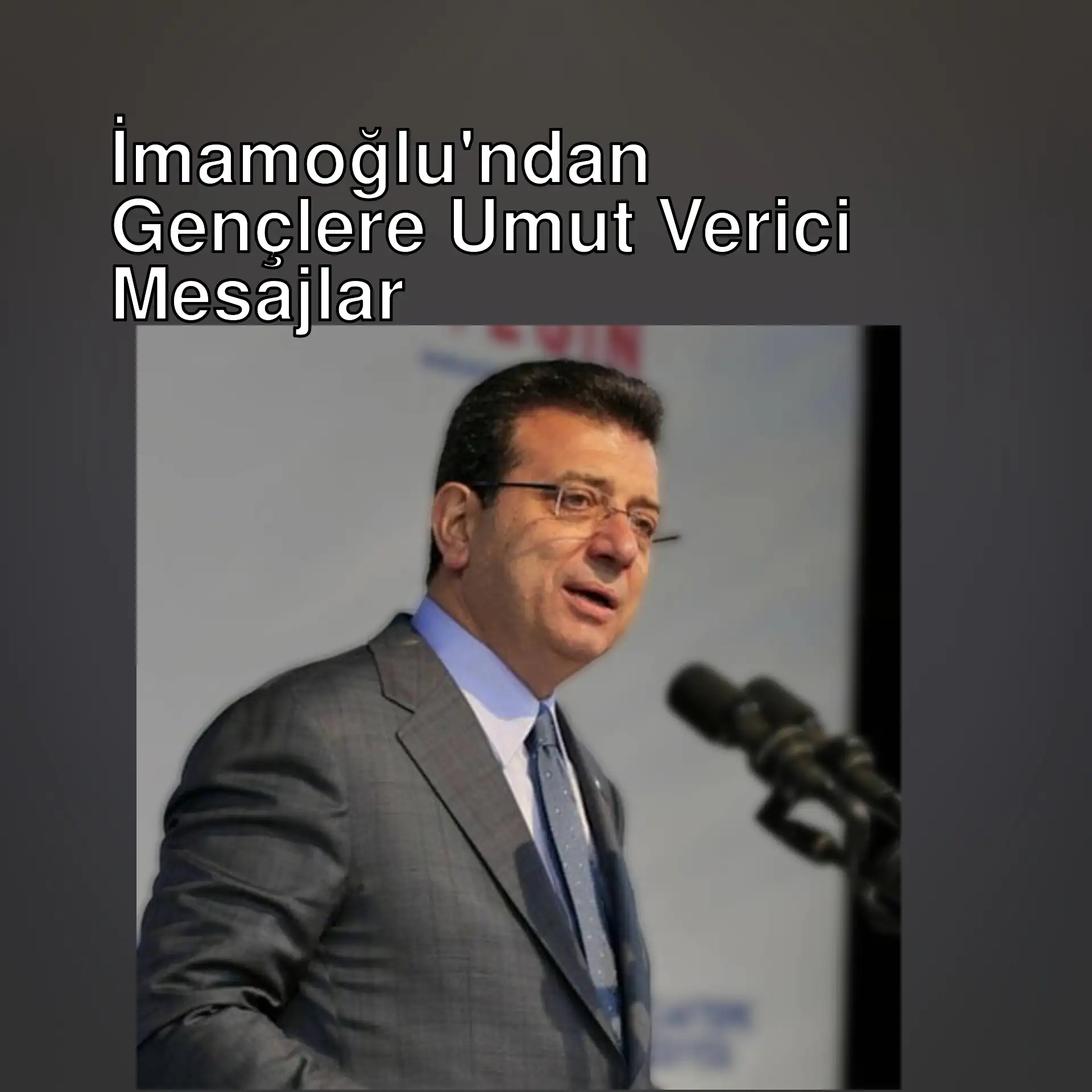 Ekrem İmamoğlu, gençlere umut dolu mesajlar veriyor.