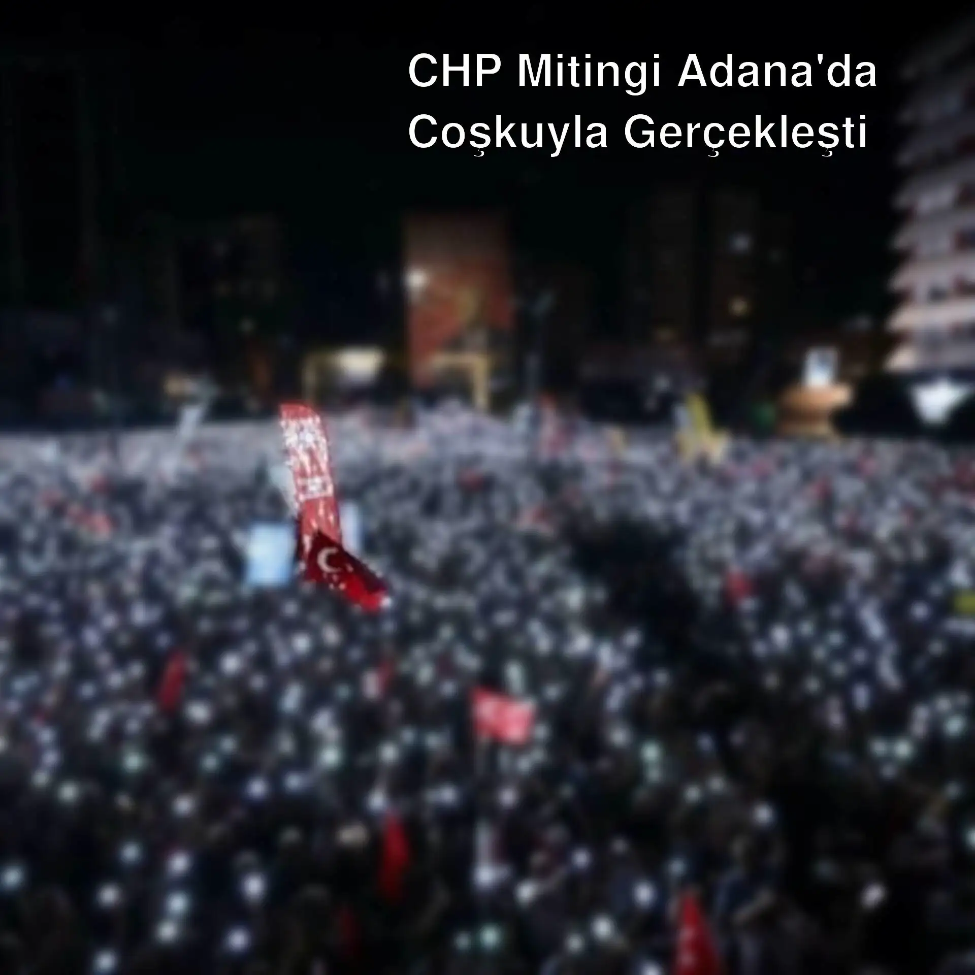 Adana'da CHP mitingine katılan kalabalık grup. Adana'da CHP mitingine katılan kalabalık grup.