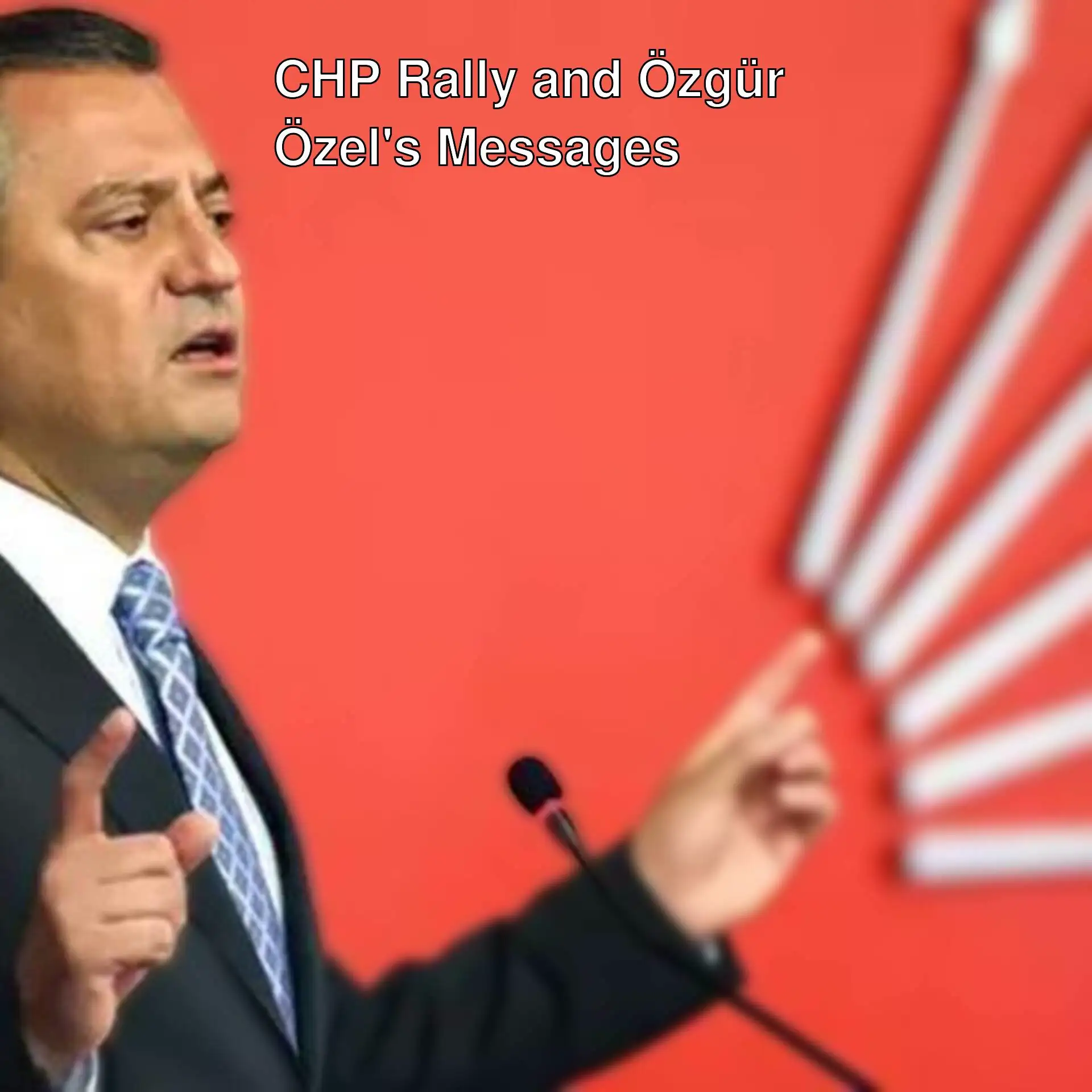 CHP leader Özgür Özel speaking at the rally.