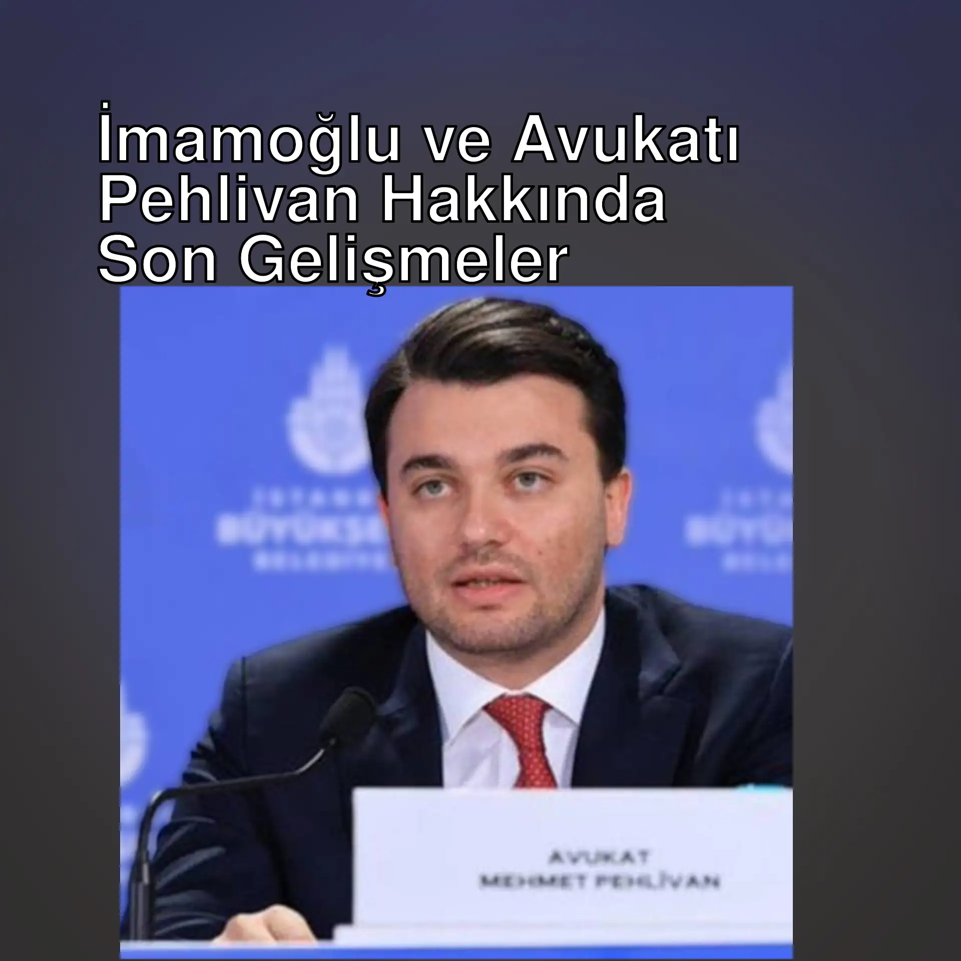 İmamoğlu'nun avukatı Mehmet Pehlivan İmamoğlu'nun avukatı Mehmet Pehlivan
