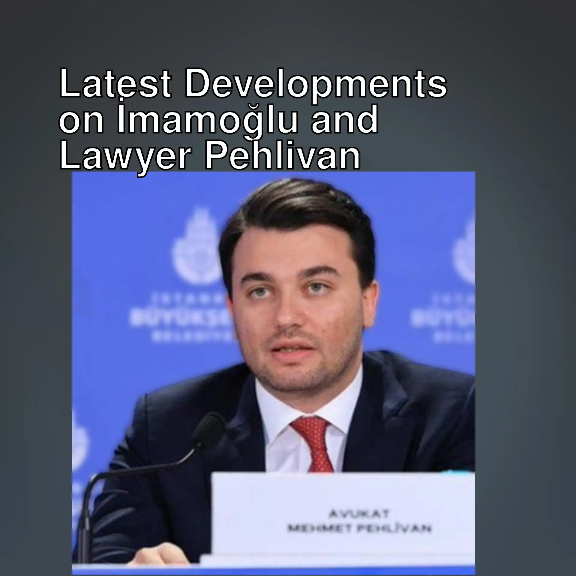 İmamoğlu's lawyer Mehmet Pehlivan İmamoğlu's lawyer Mehmet Pehlivan