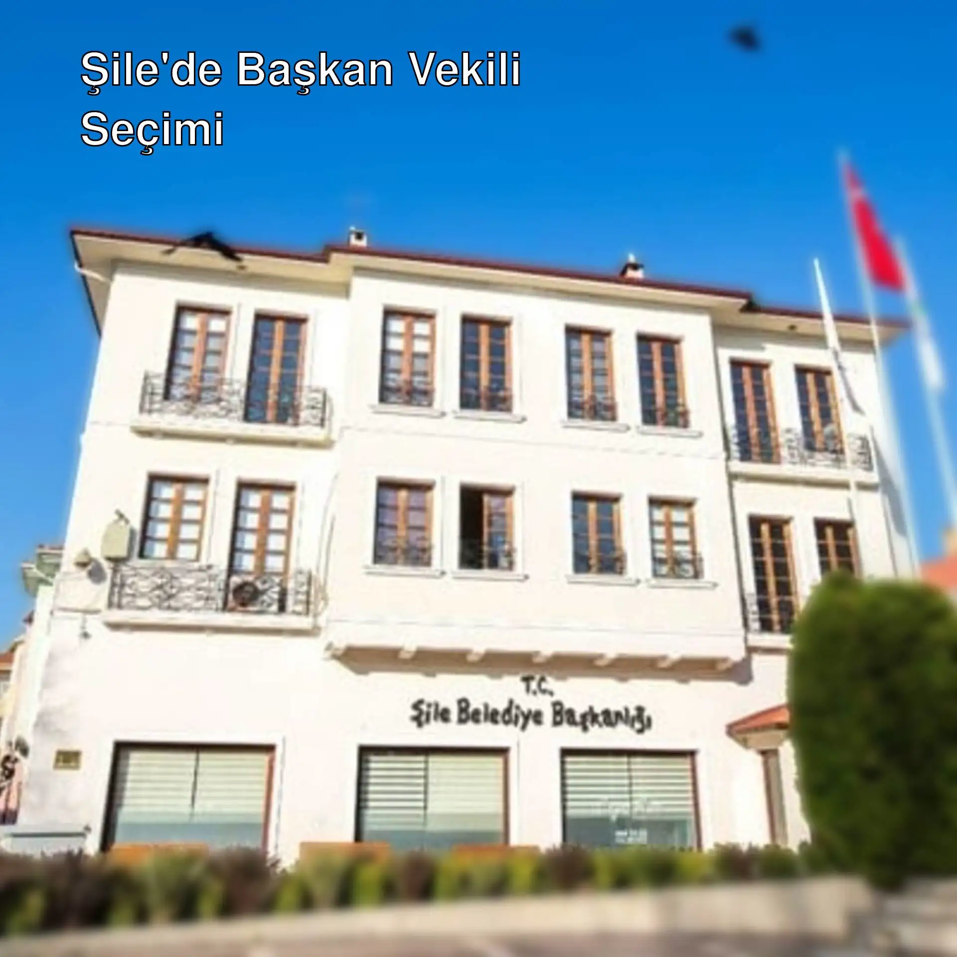 Şile Belediyesi'nde başkan vekili seçimi