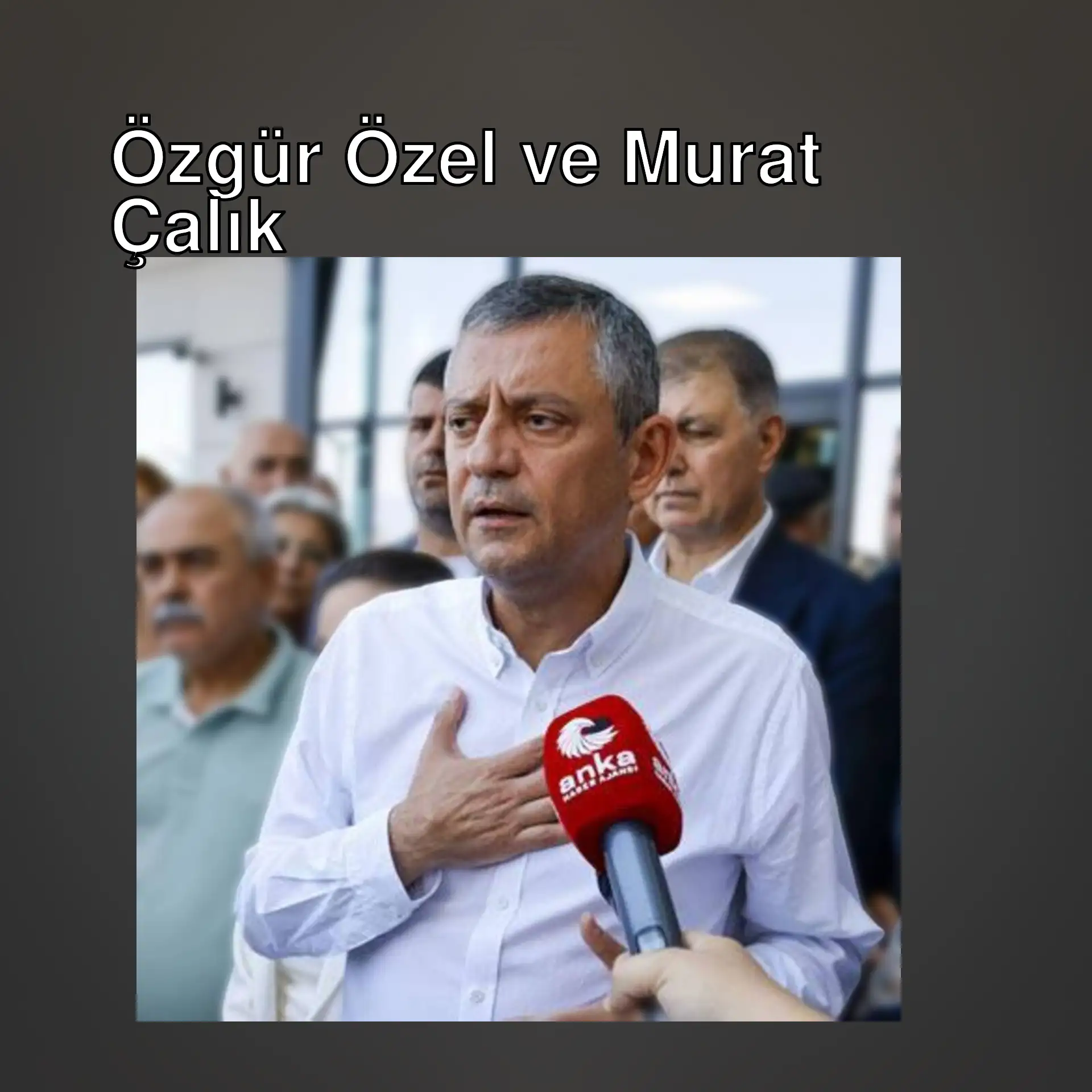 Özgür Özel, Murat Çalık'ın sağlık durumu hakkında açıklama yapıyor.