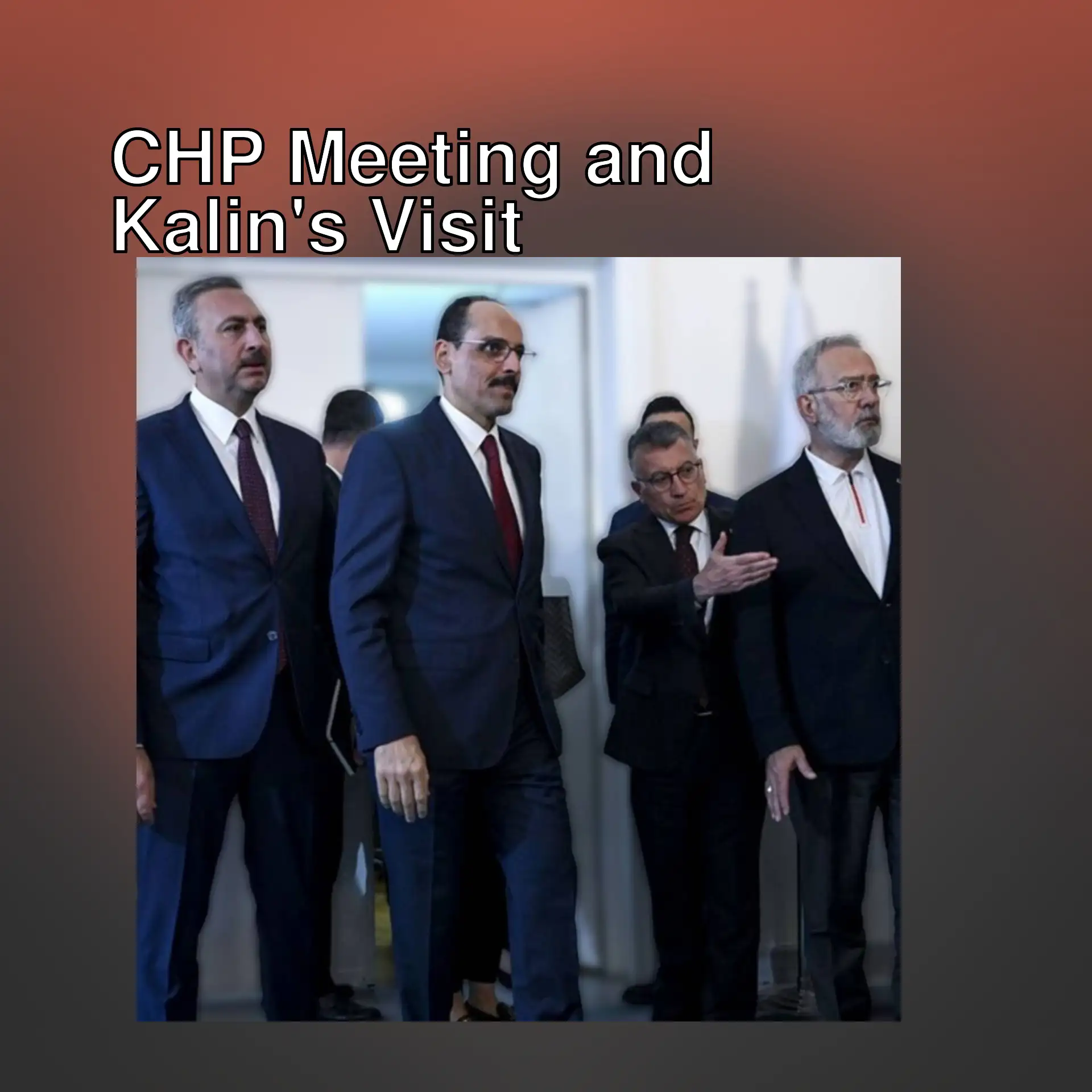 MIT President Ibrahim Kalin will visit CHP.