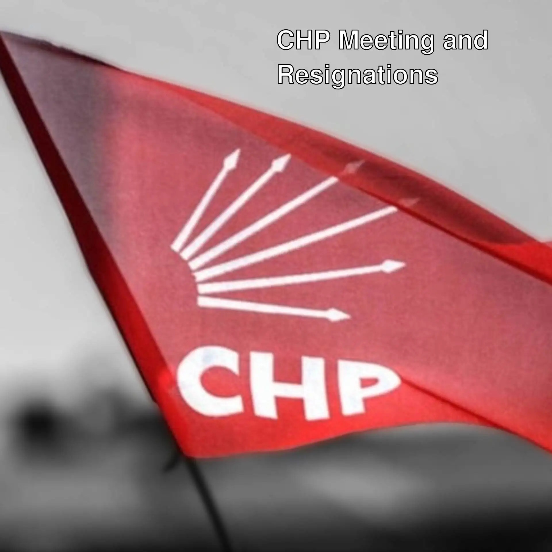 Resignations and developments at the CHP meeting. Resignations and developments at the CHP meeting.