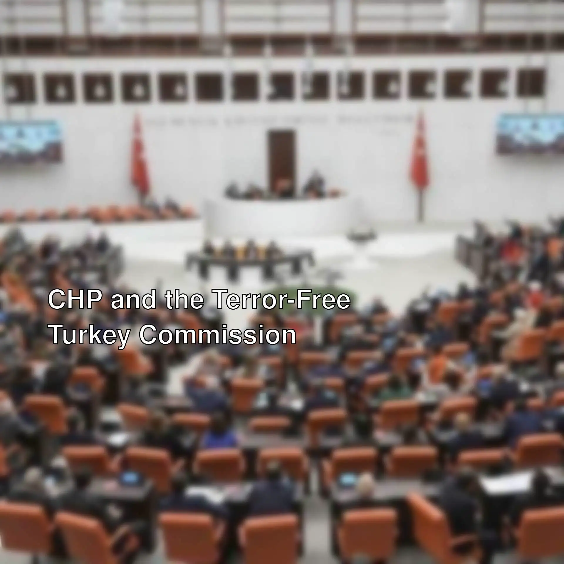 Meeting of the Terror-Free Turkey Commission in the Turkish Parliament. Meeting of the Terror-Free Turkey Commission in the Turkish Parliament.