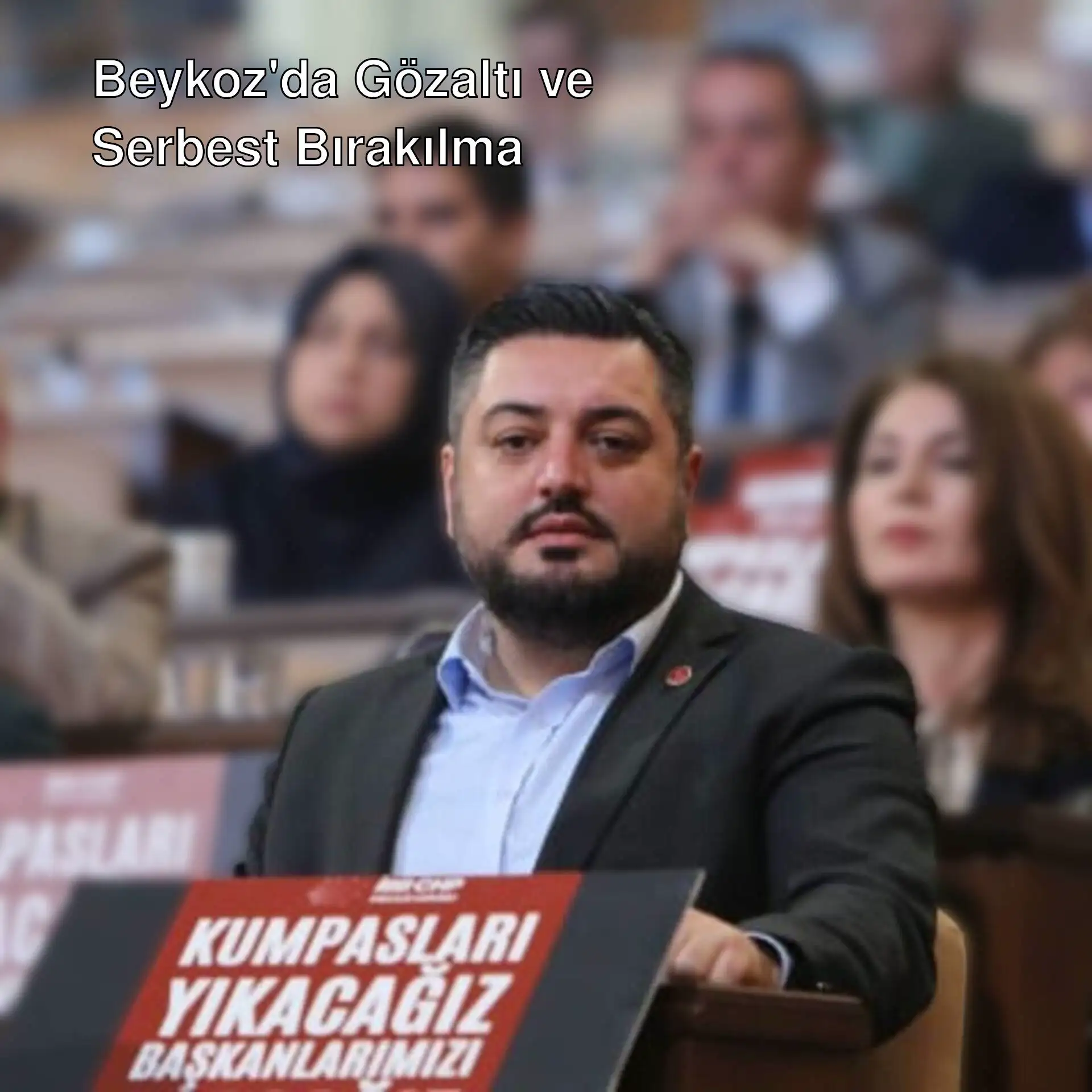 Beykoz Belediye Meclis Üyesi Burak Korkmaz serbest bırakıldı. Beykoz Belediye Meclis Üyesi Burak Korkmaz serbest bırakıldı.