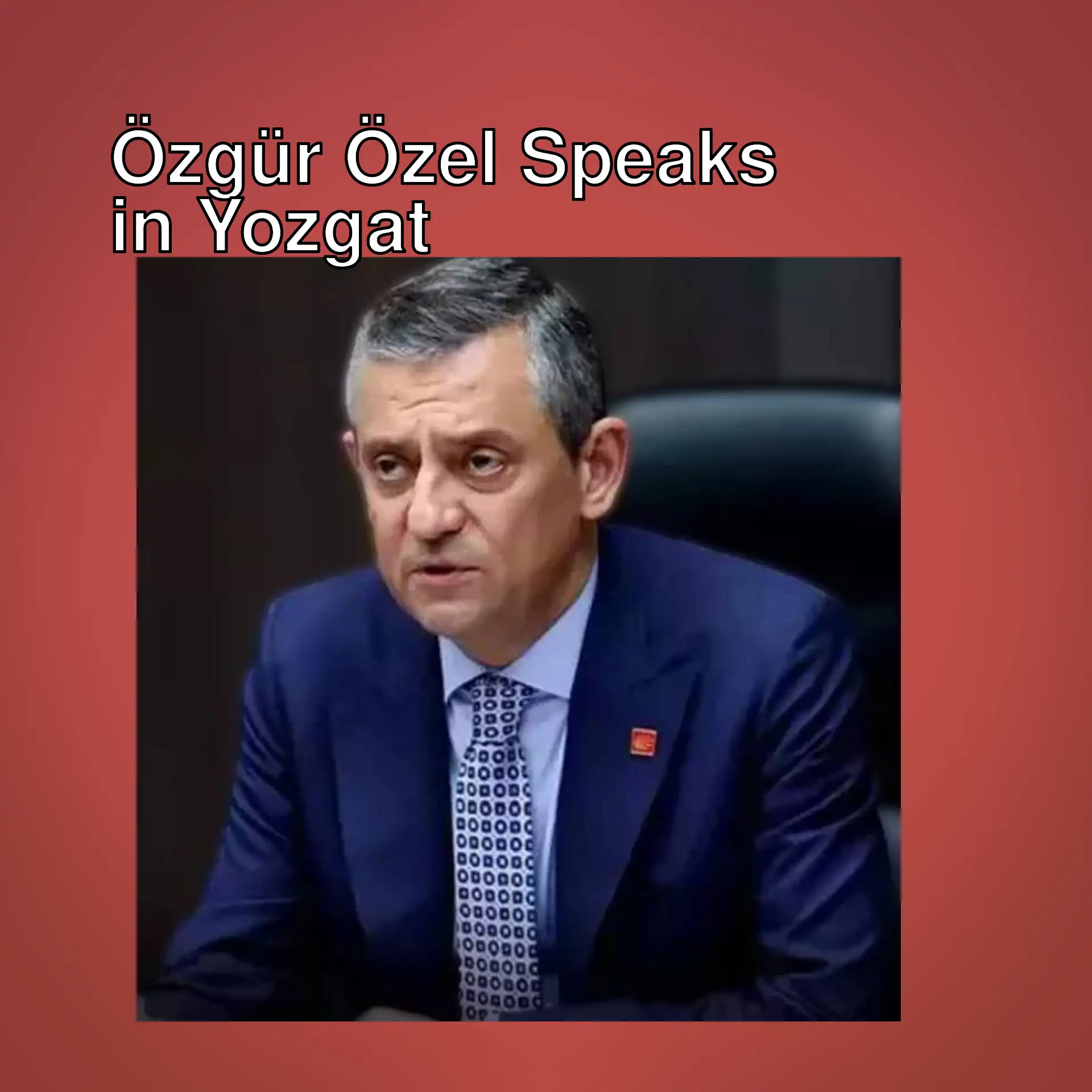 CHP Leader Özgür Özel speaking in Yozgat.