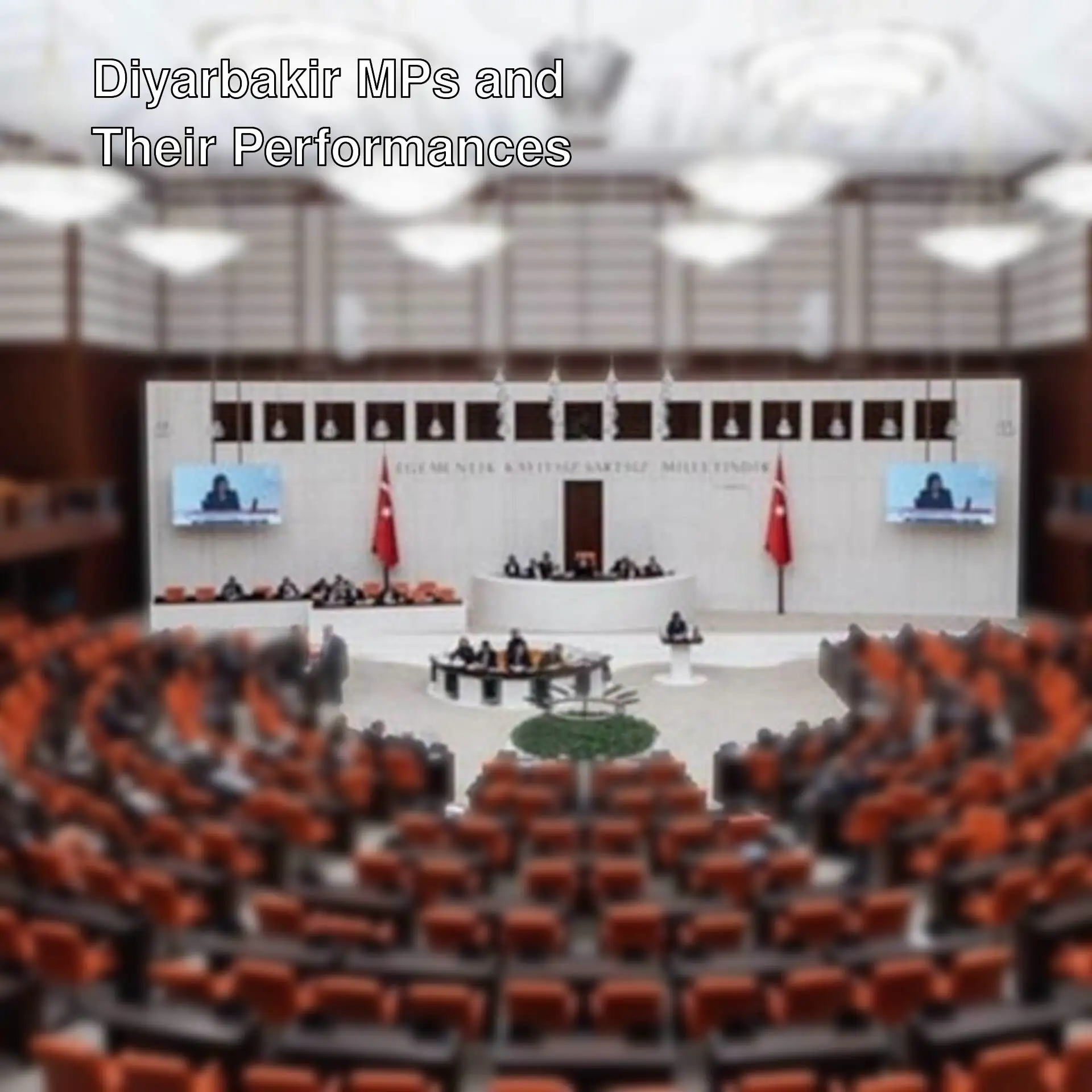 Performance of Diyarbakir MPs in the Parliament. Performance of Diyarbakir MPs in the Parliament.