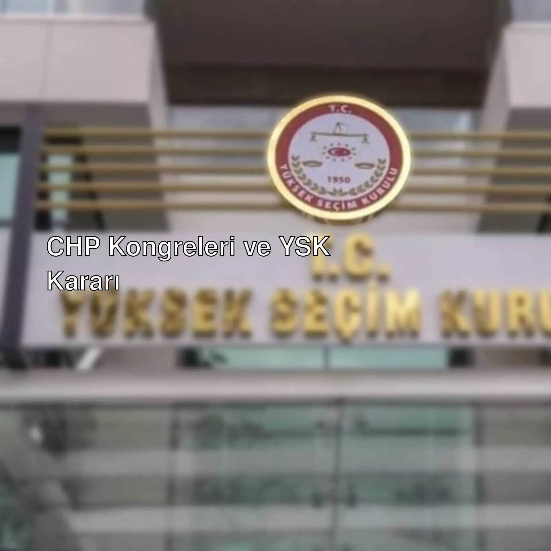 CHP İstanbul ilçe kongreleri hakkında YSK'nın açıklaması.