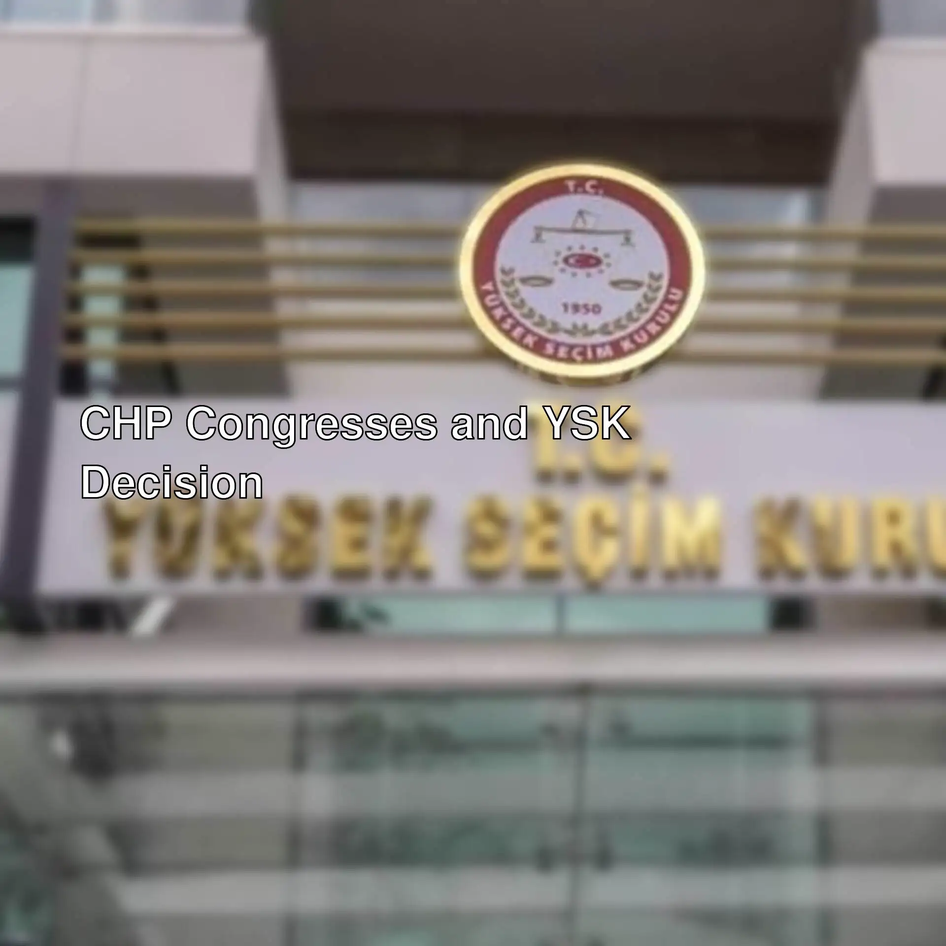 YSK's announcement regarding CHP's Istanbul district congresses.