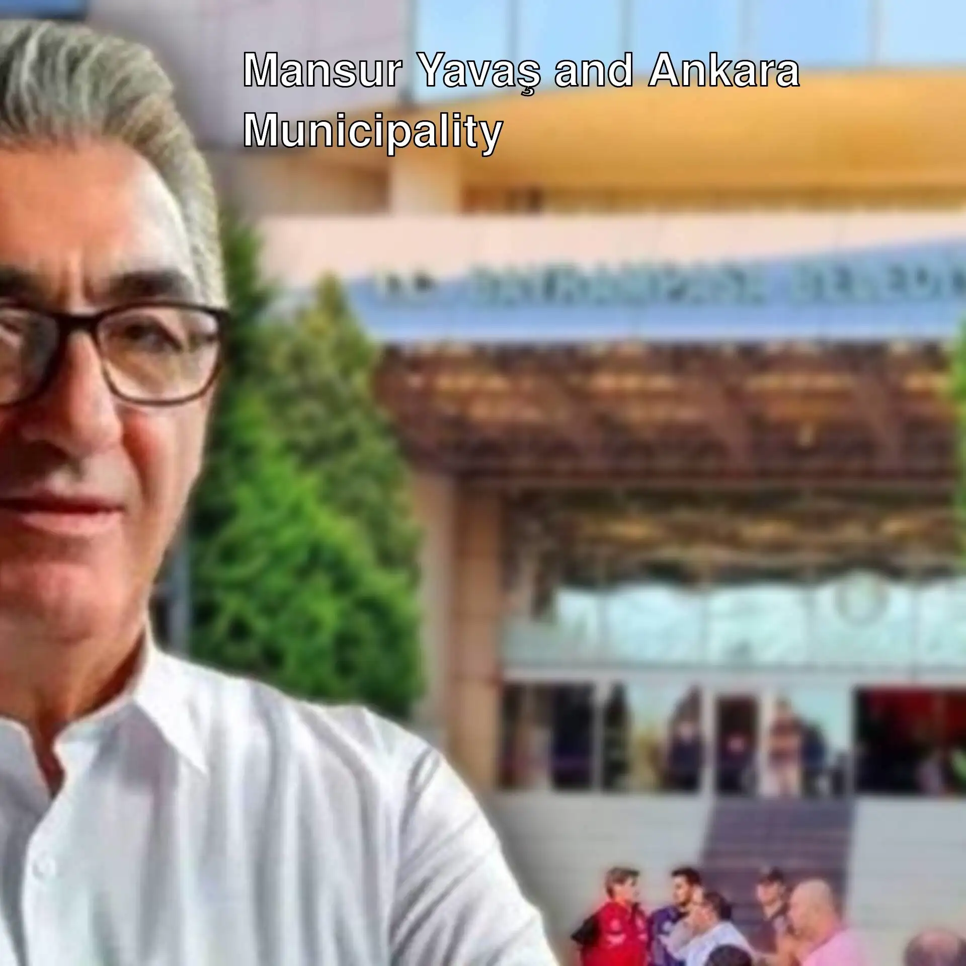 Latest developments regarding Mansur Yavaş and Ankara Municipality.