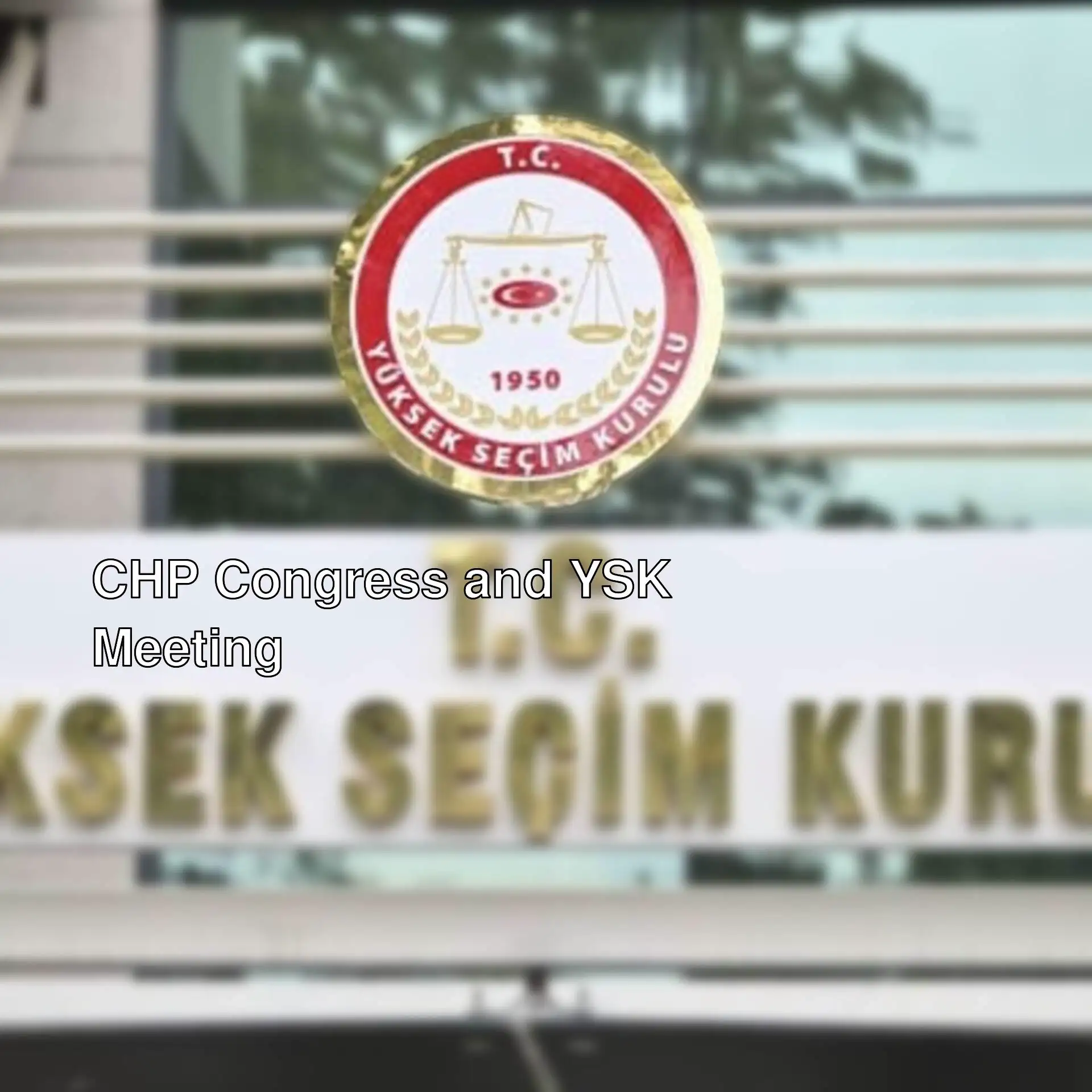 YSK holds an extraordinary meeting for CHP Istanbul congress.