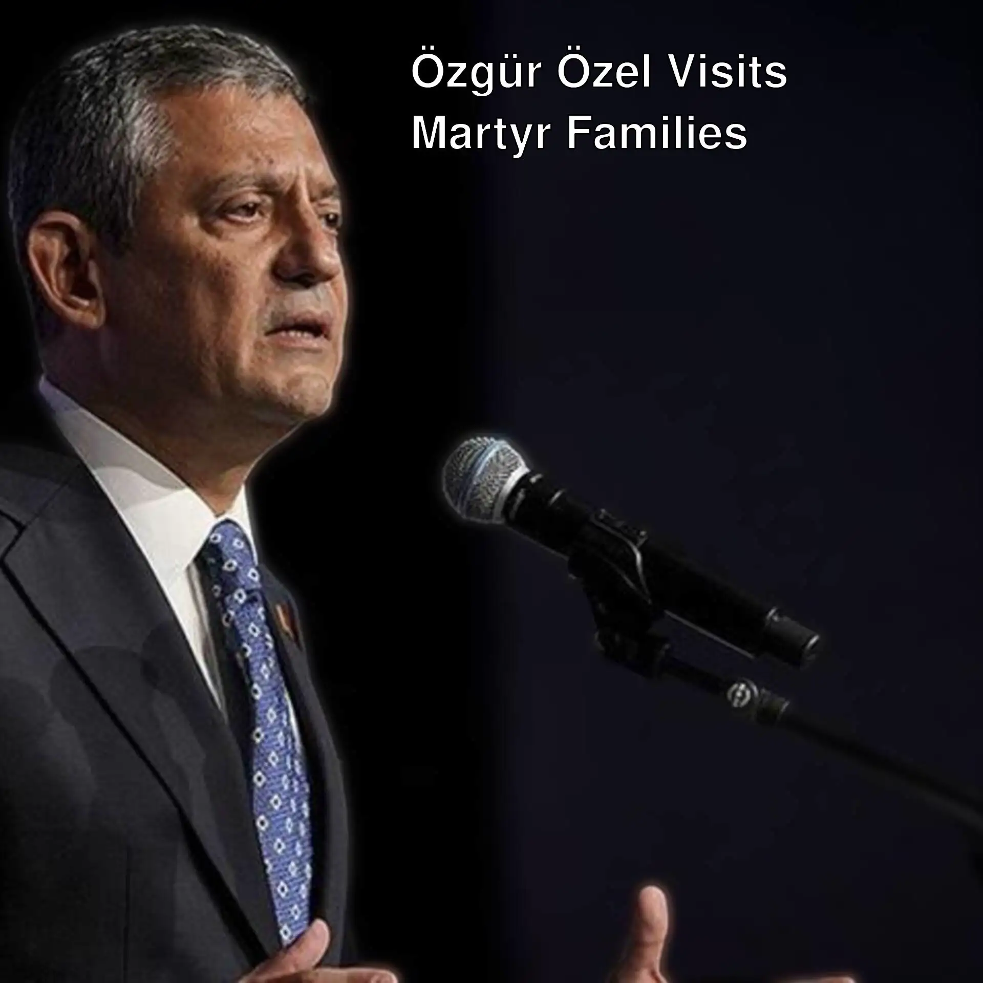 CHP leader Özgür Özel visits a martyr's family.