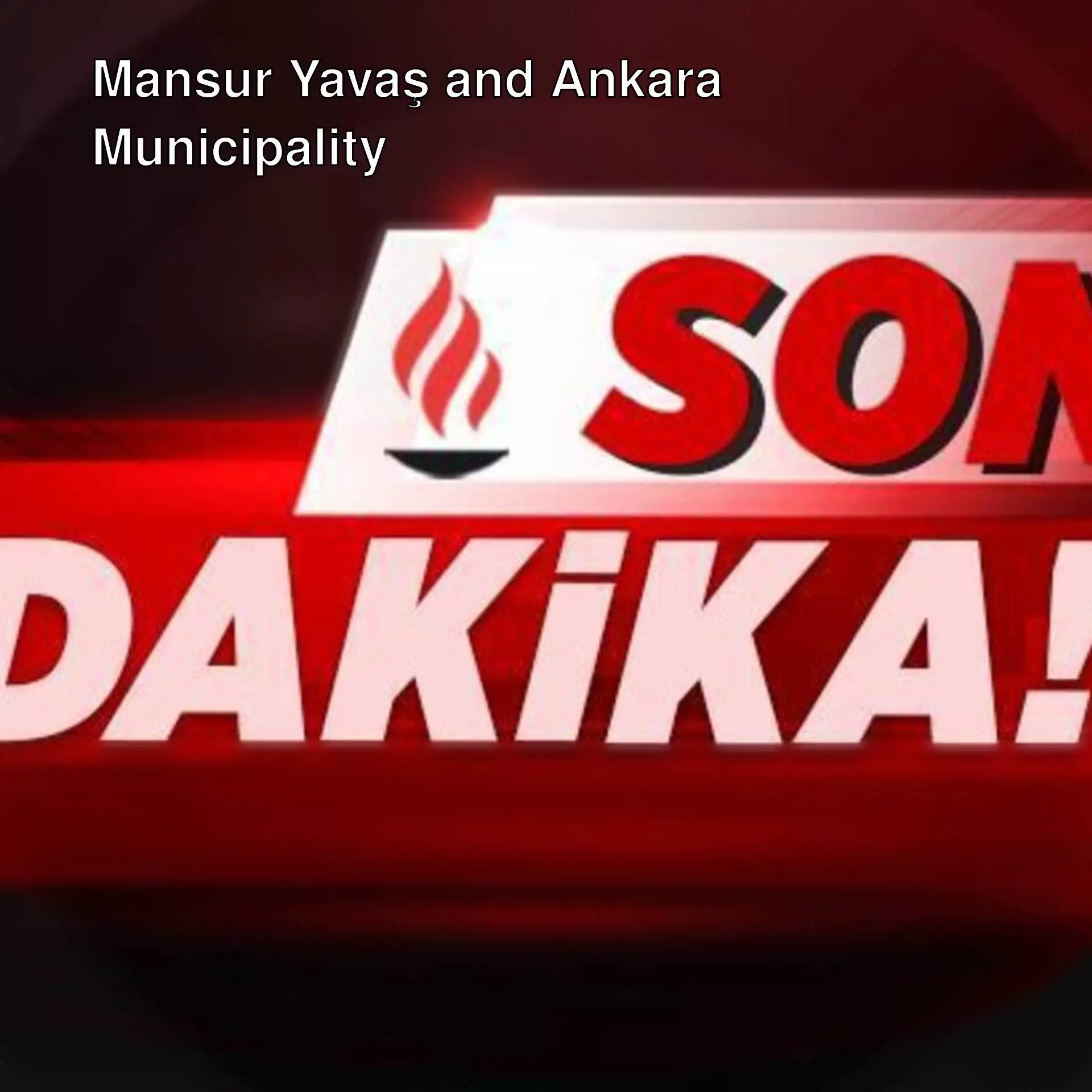 Recent developments regarding Mansur Yavaş and Ankara Municipality. Recent developments regarding Mansur Yavaş and Ankara Municipality.