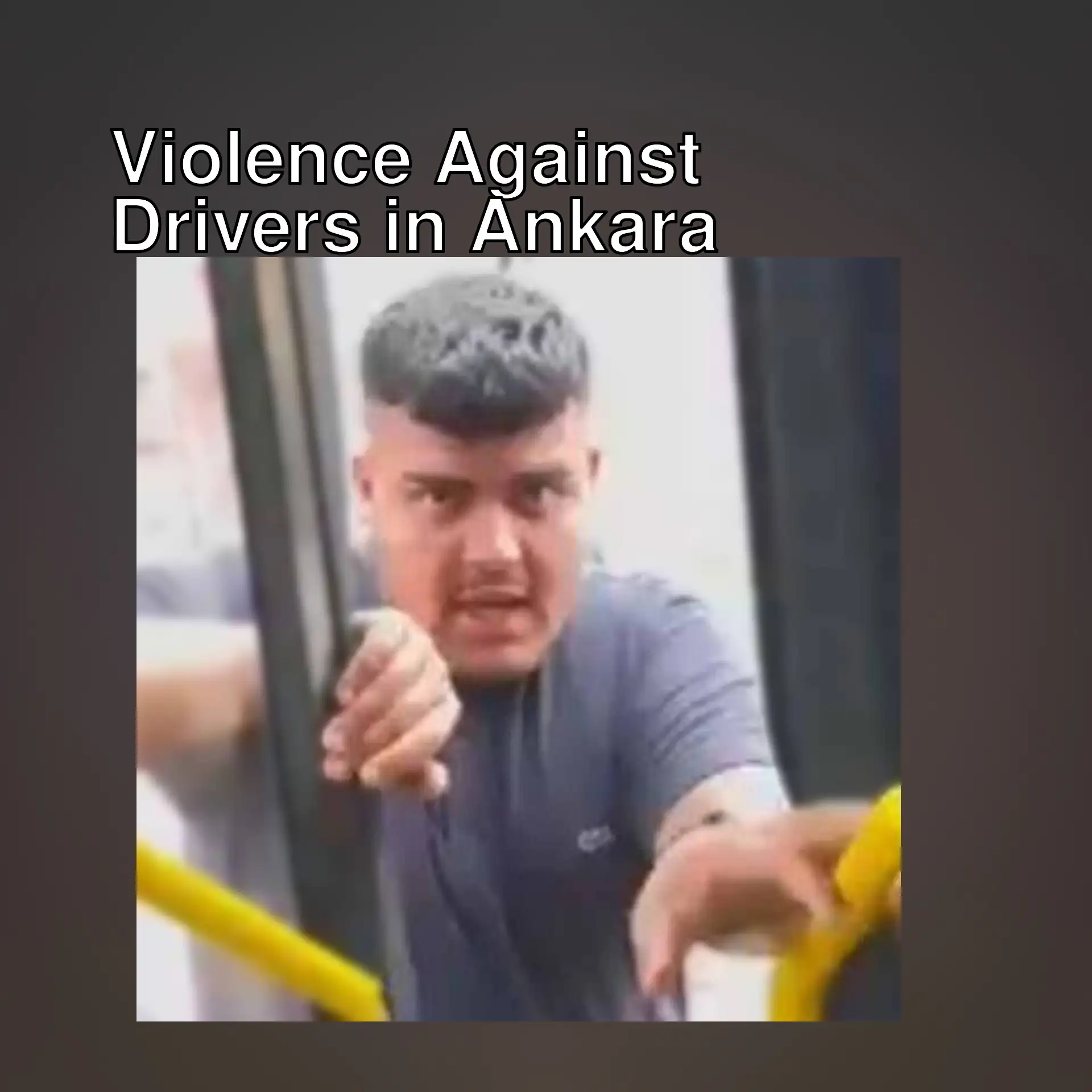 Incident of violence against a driver in Ankara.